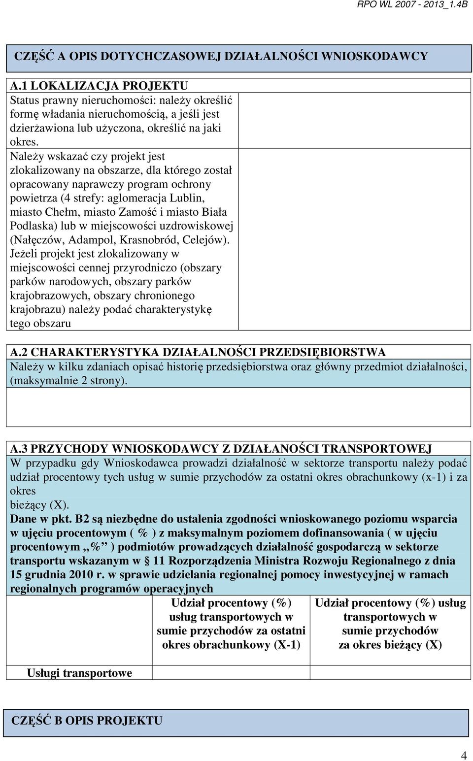 Należy wskazać czy projekt jest zlokalizowany na obszarze, dla którego został opracowany naprawczy program ochrony powietrza (4 strefy: aglomeracja Lublin, miasto Chełm, miasto Zamość i miasto Biała