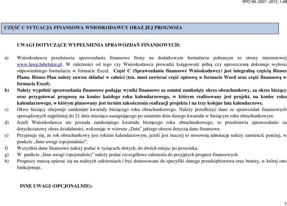 Część C (Sprawozdanie finansowe Wnioskodawcy) jest integralną częścią Biznes Planu. Biznes Plan należy zawsze składać w całości (tzn.