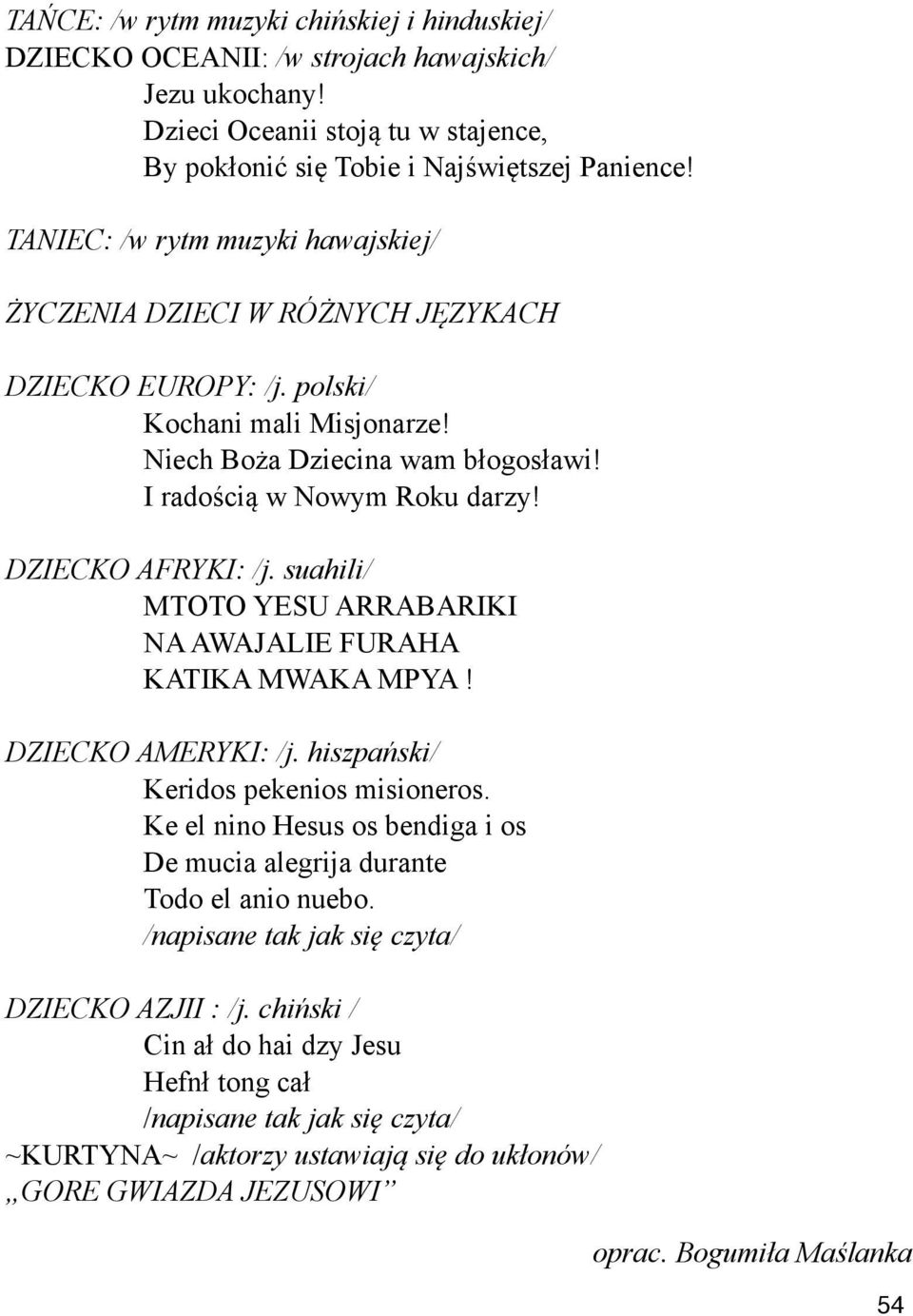 DZIECKO AFRYKI: /j. suahili/ MTOTO YESU ARRABARIKI NA AWAJALIE FURAHA KATIKA MWAKA MPYA! DZIECKO AMERYKI: /j. hiszpa"ski/ Keridos pekenios misioneros.