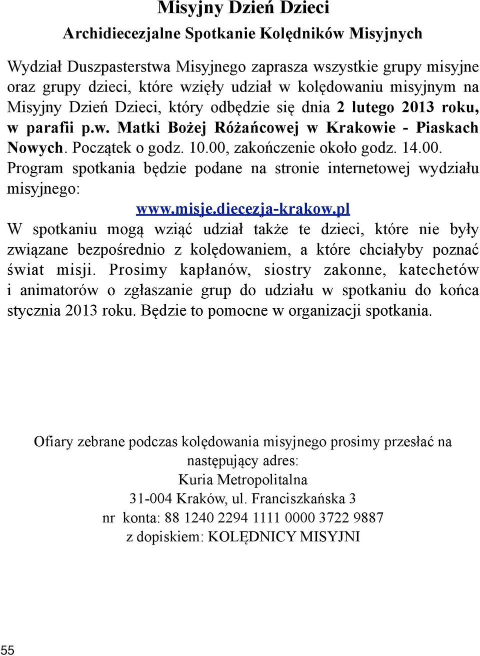 o godz. 14.00. Program spotkania b"dzie podane na stronie internetowej wydzia!u misyjnego: www.misje.diecezja-krakow.pl W spotkaniu mog$ wzi$% udzia! tak&e te dzieci, które nie by!