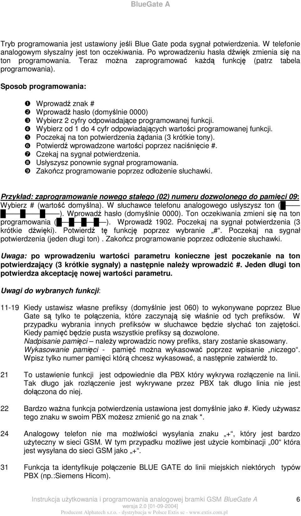 Wybierz od 1 do 4 cyfr odpowiadajcych wartoci programowanej funkcji. Poczekaj na ton potwierdzenia dania (3 krótkie tony). Potwierd wprowadzone wartoci poprzez nacinicie #.