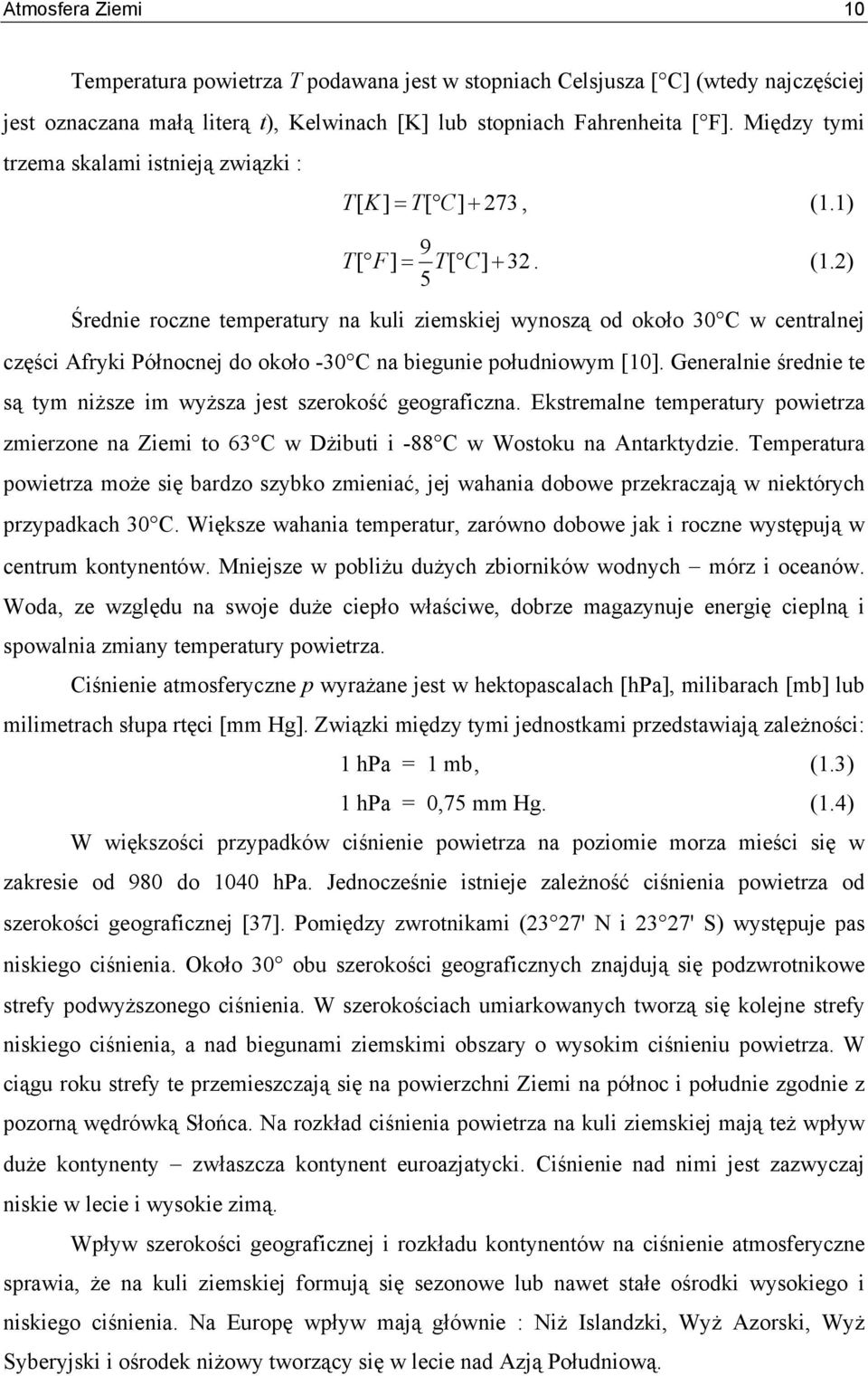 1) 9 T [ F] = T[ C] + 32. (1.2) 5 Średnie roczne temperatury na kuli ziemskiej wynoszą od około 30 C w centralnej części Afryki Północnej do około -30 C na biegunie południowym [10].