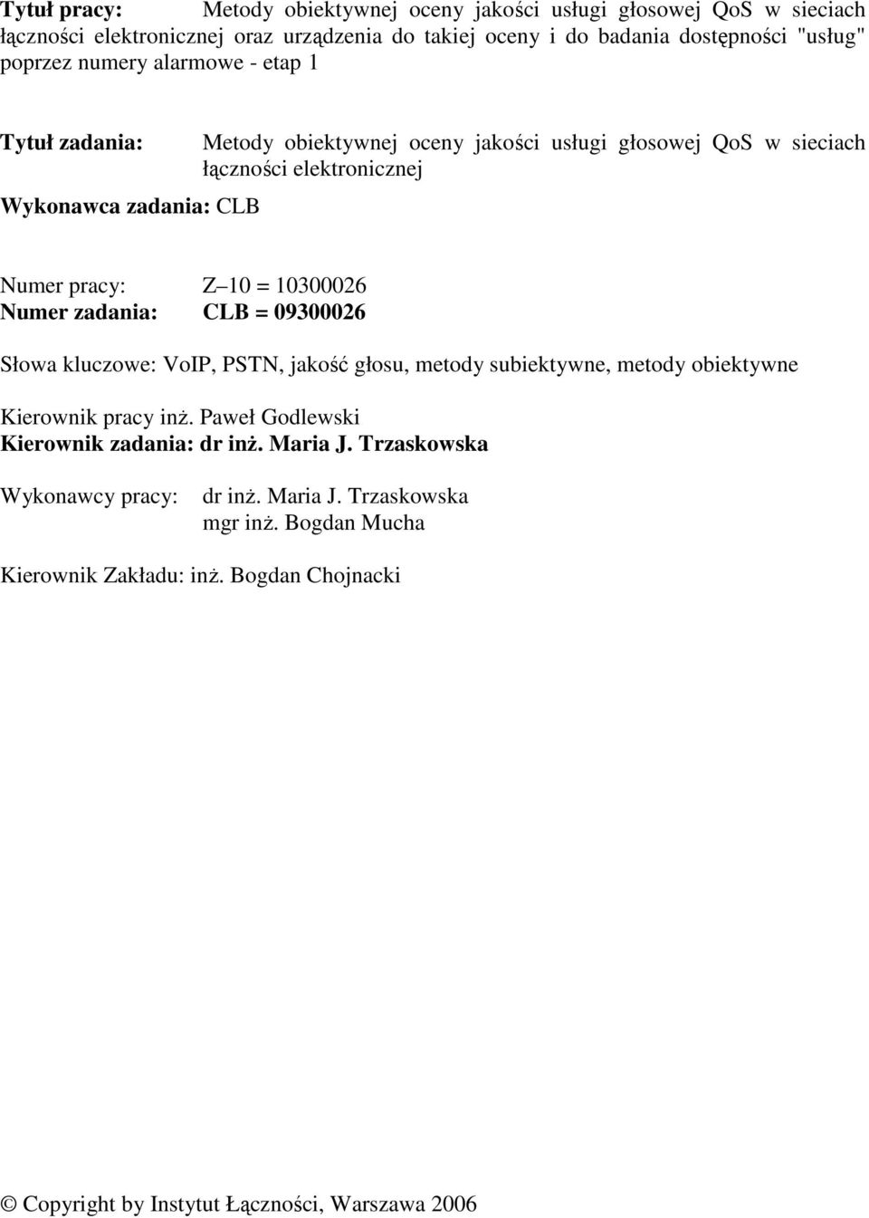 10300026 Numer zadania: CLB = 09300026 Słowa kluczowe: VoIP, PSTN, jakość głosu, metody subiektywne, metody obiektywne Kierownik pracy inż.