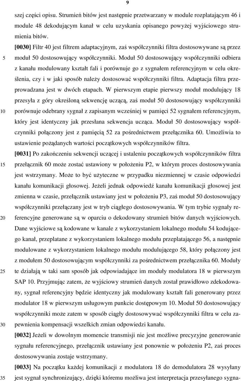 Moduł 0 dostosowujący współczynniki odbiera z kanału modulowany kształt fali i porównuje go z sygnałem referencyjnym w celu określenia, czy i w jaki sposób naleŝy dostosować współczynniki filtra.