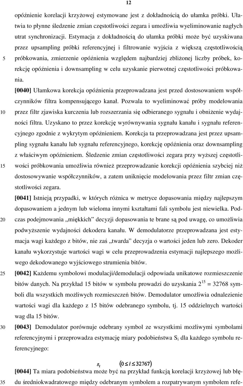 najbardziej zbliŝonej liczby próbek, korekcję opóźnienia i downsampling w celu uzyskanie pierwotnej częstotliwości próbkowania.