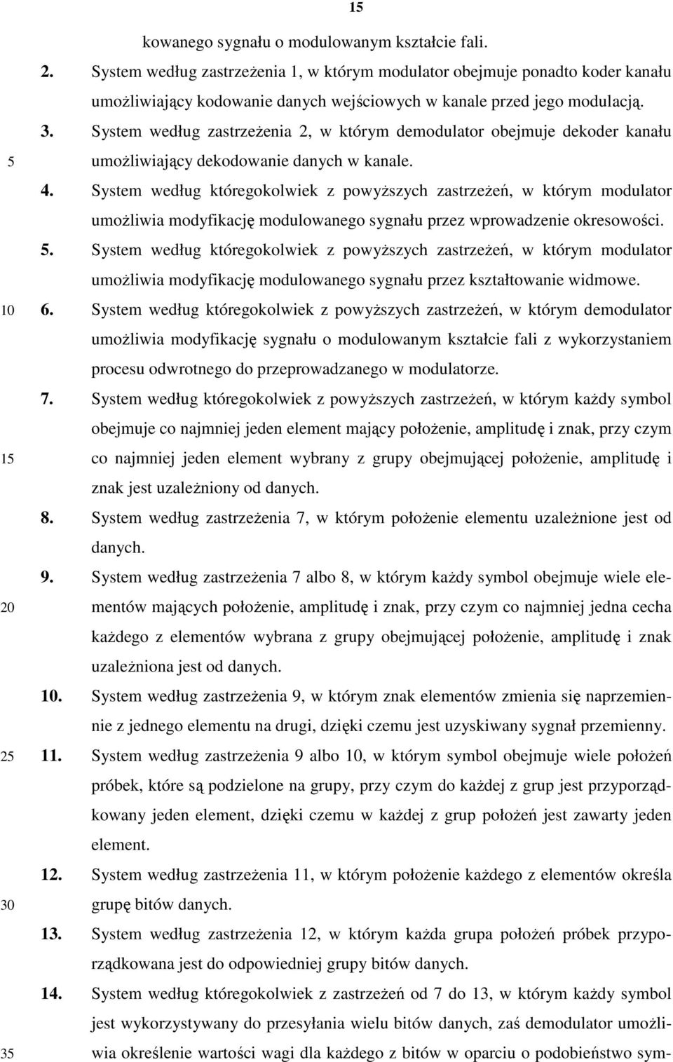 System według zastrzeŝenia 2, w którym demodulator obejmuje dekoder kanału umoŝliwiający dekodowanie danych w kanale. 4.