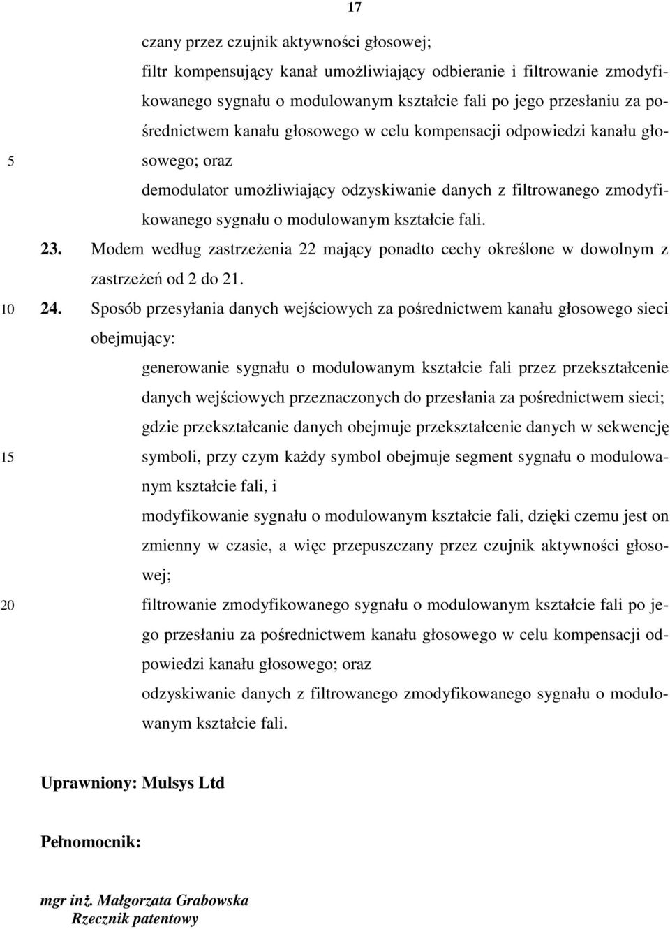 Modem według zastrzeŝenia 22 mający ponadto cechy określone w dowolnym z zastrzeŝeń od 2 do 21. 24.