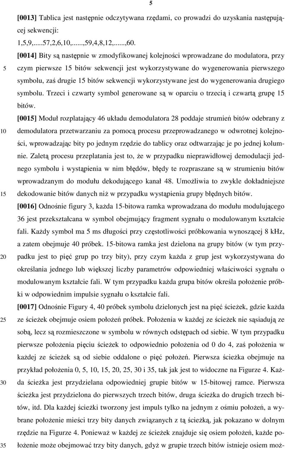 wykorzystywane jest do wygenerowania drugiego symbolu. Trzeci i czwarty symbol generowane są w oparciu o trzecią i czwartą grupę bitów.