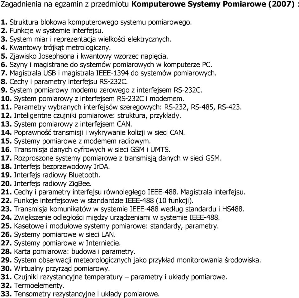 Szyny i magistrane do systemów pomiarowych w komputerze PC. 7. Magistrala USB i magistrala IEEE-1394 do systemów pomiarowych. 8. Cechy i parametry interfejsu RS-232C. 9.