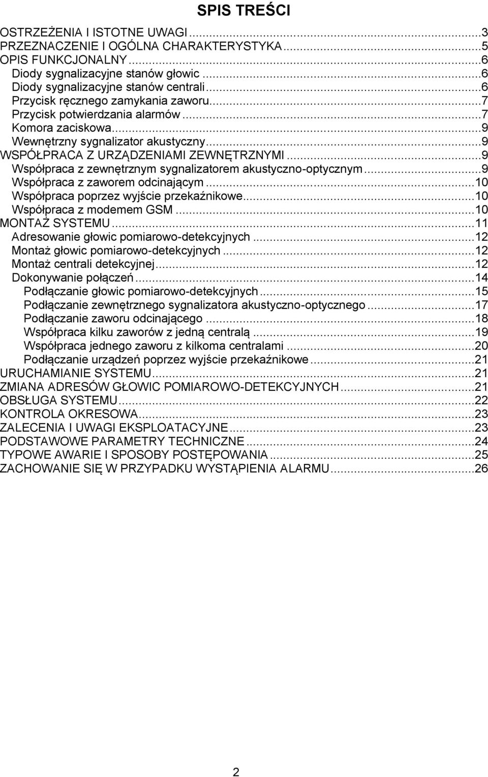 ..9 Współpraca z zewnętrznym sygnalizatorem akustyczno-optycznym...9 Współpraca z zaworem odcinającym...10 Współpraca poprzez wyjście przekaźnikowe...10 Współpraca z modemem GSM...10 MONTAŻ SYSTEMU.