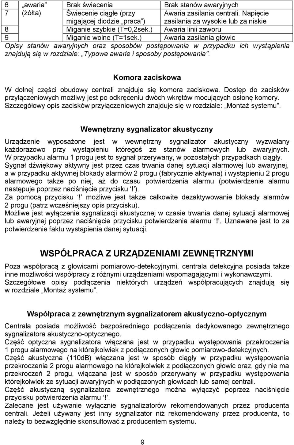 ) Awaria zasilania głowic Opisy stanów awaryjnych oraz sposobów postępowania w przypadku ich wystąpienia znajdują się w rozdziale: Typowe awarie i sposoby postępowania.