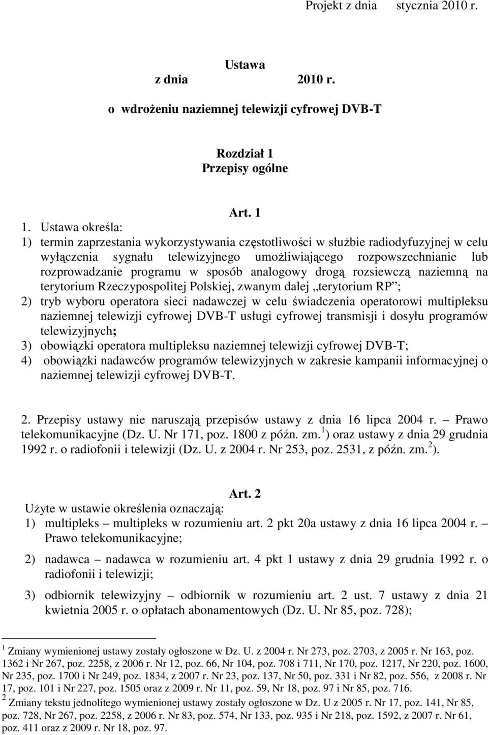 sposób analogowy drogą rozsiewczą naziemną na terytorium Rzeczypospolitej Polskiej, zwanym dalej terytorium RP ; 2) tryb wyboru operatora sieci nadawczej w celu świadczenia operatorowi multipleksu