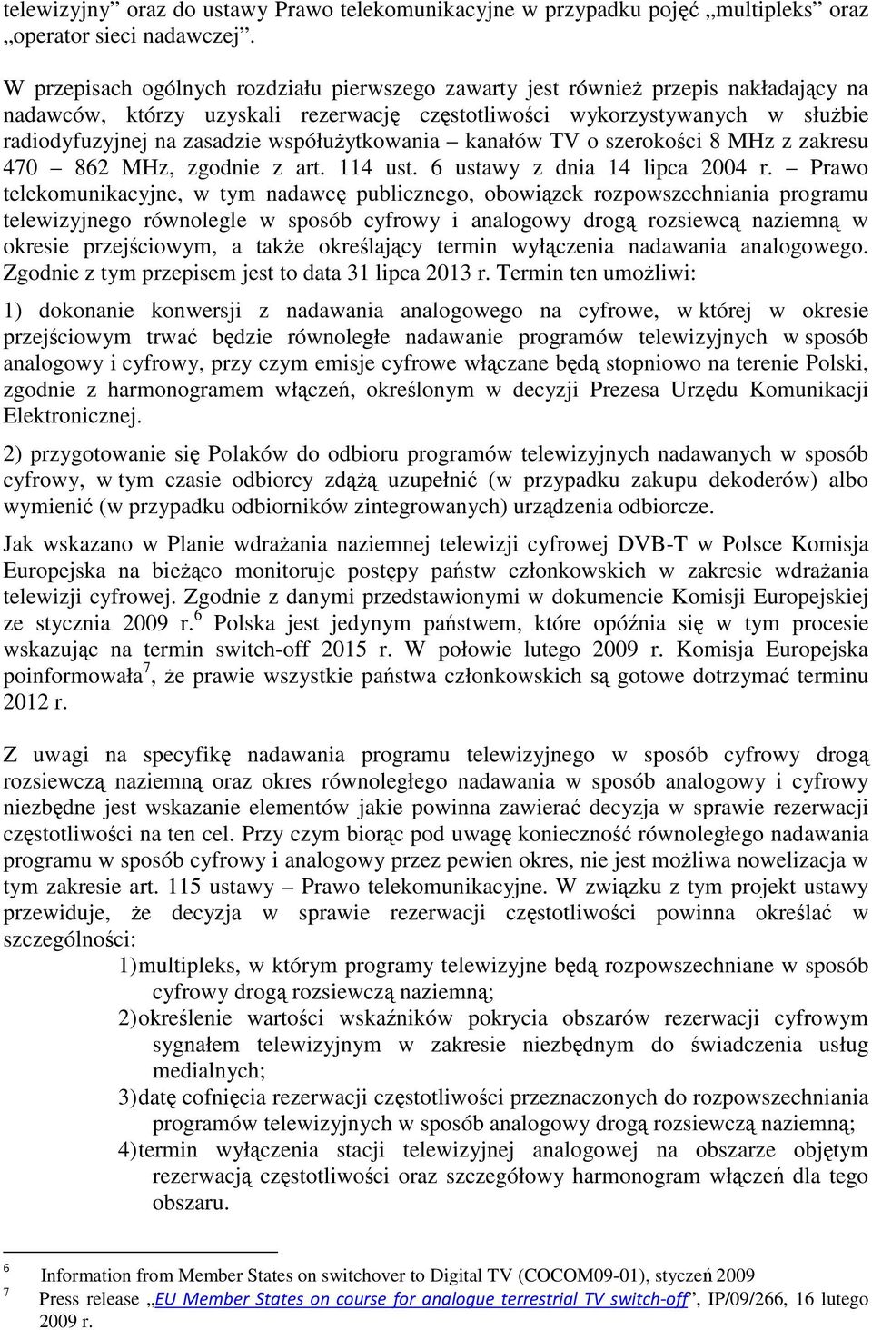 współużytkowania kanałów TV o szerokości 8 MHz z zakresu 470 862 MHz, zgodnie z art. 114 ust. 6 ustawy z dnia 14 lipca 2004 r.