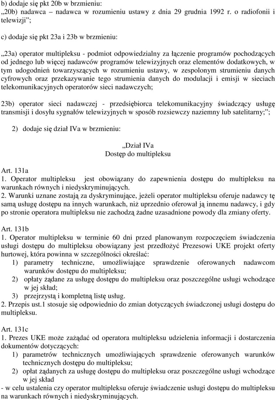 telewizyjnych oraz elementów dodatkowych, w tym udogodnień towarzyszących w rozumieniu ustawy, w zespolonym strumieniu danych cyfrowych oraz przekazywanie tego strumienia danych do modulacji i emisji