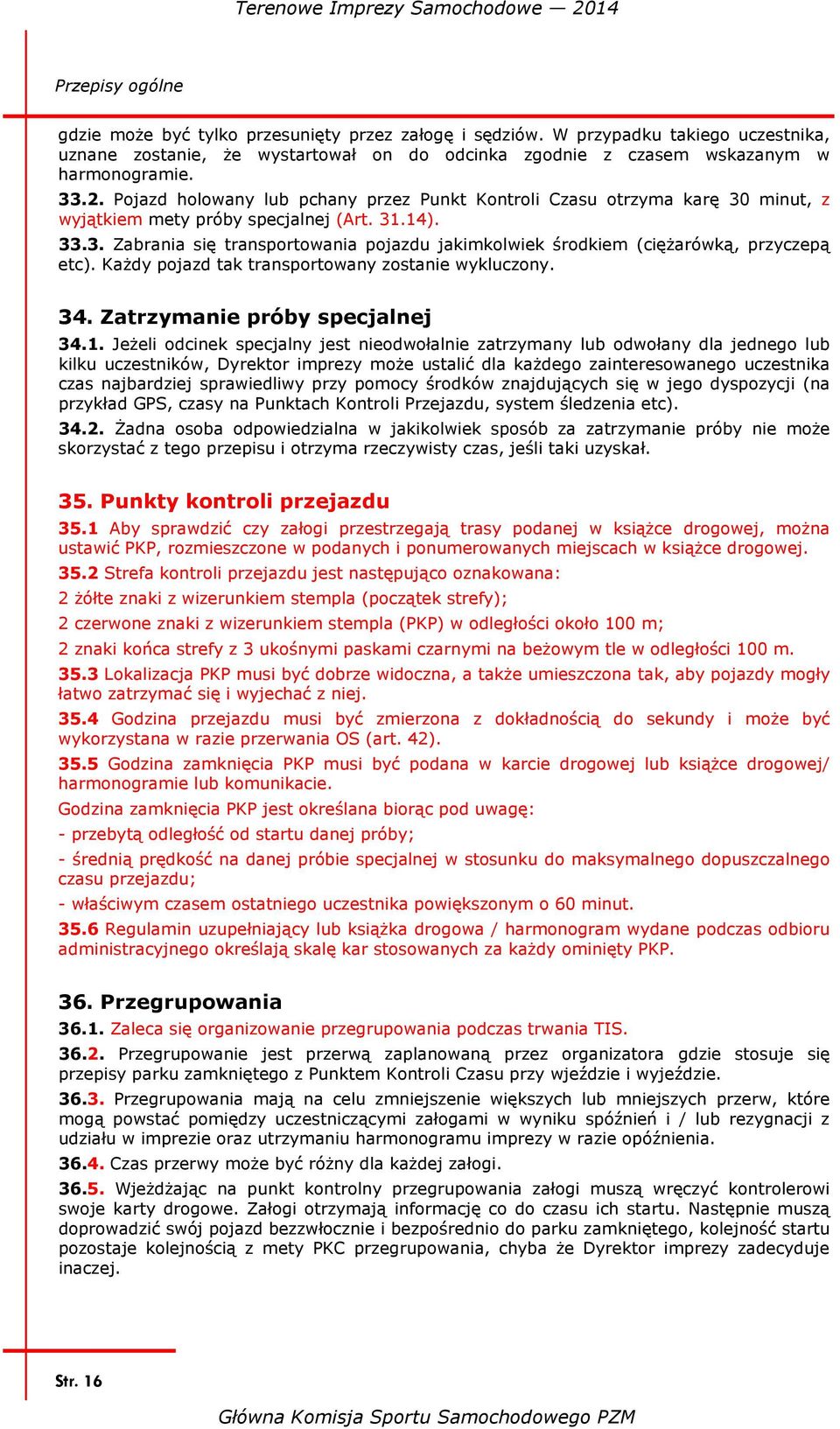 Każdy pojazd tak transportowany zostanie wykluczony. 34. Zatrzymanie próby specjalnej 34.1.