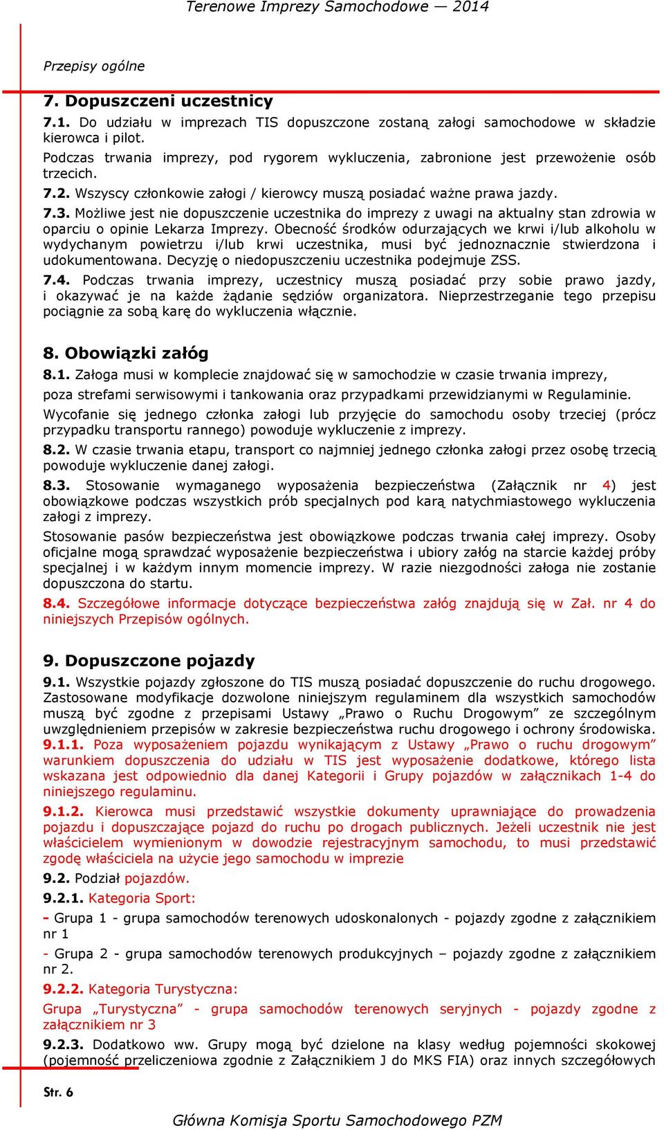 Możliwe jest nie dopuszczenie uczestnika do imprezy z uwagi na aktualny stan zdrowia w oparciu o opinie Lekarza Imprezy.