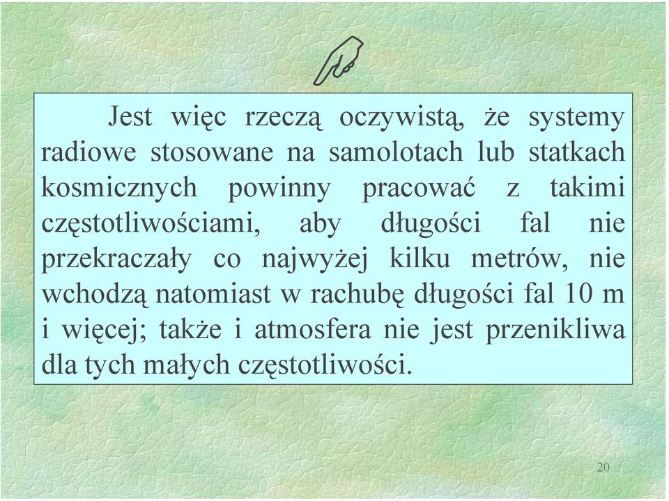 przekraczały co najwyżej kilku metrów, nie wchodzą natomiast w rachubę długości fal