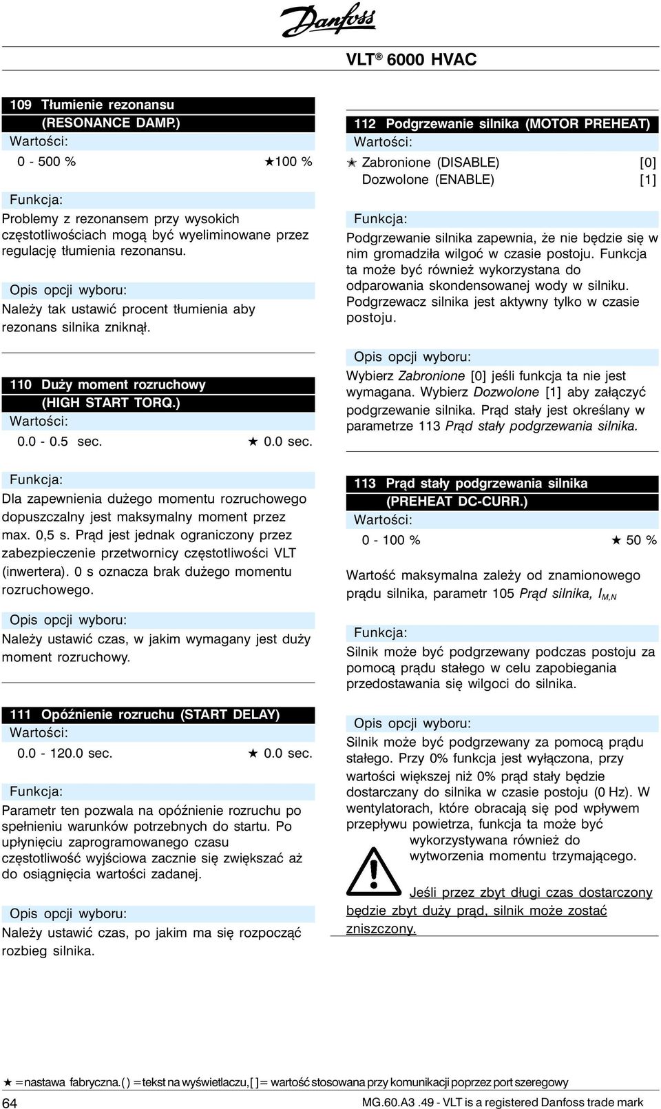 . sec. 112 Podgrzewanie silnika (MOTOR PREHEAT) Zabronione (DISABLE) [] Dozwolone (ENABLE) [1] Podgrzewanie silnika zapewnia, że nie będzie się w nim gromadziła wilgoć w czasie postoju.