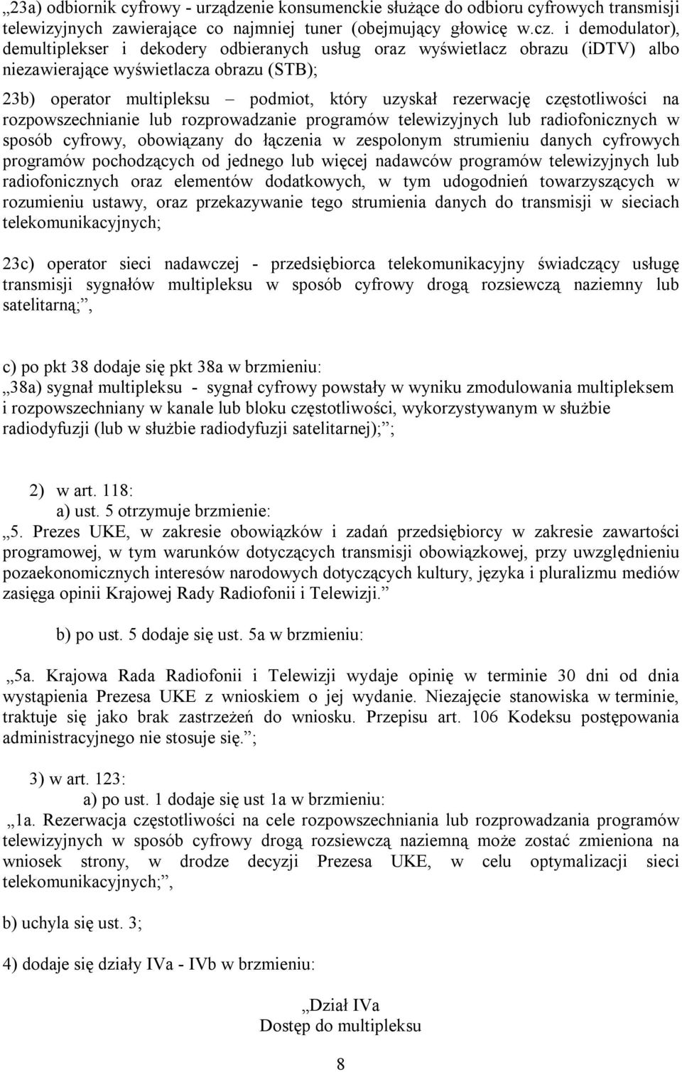 częstotliwości na rozpowszechnianie lub rozprowadzanie programów telewizyjnych lub radiofonicznych w sposób cyfrowy, obowiązany do łączenia w zespolonym strumieniu danych cyfrowych programów