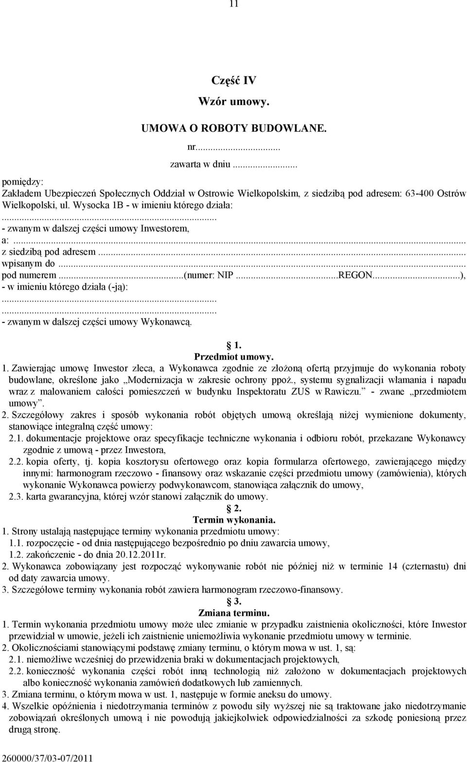 .. - zwanym w dalszej części umowy Inwestorem, a:... z siedzibą pod adresem... wpisanym do... pod numerem...(numer: NIP...REGON...), - w imieniu którego działa (-ją):.