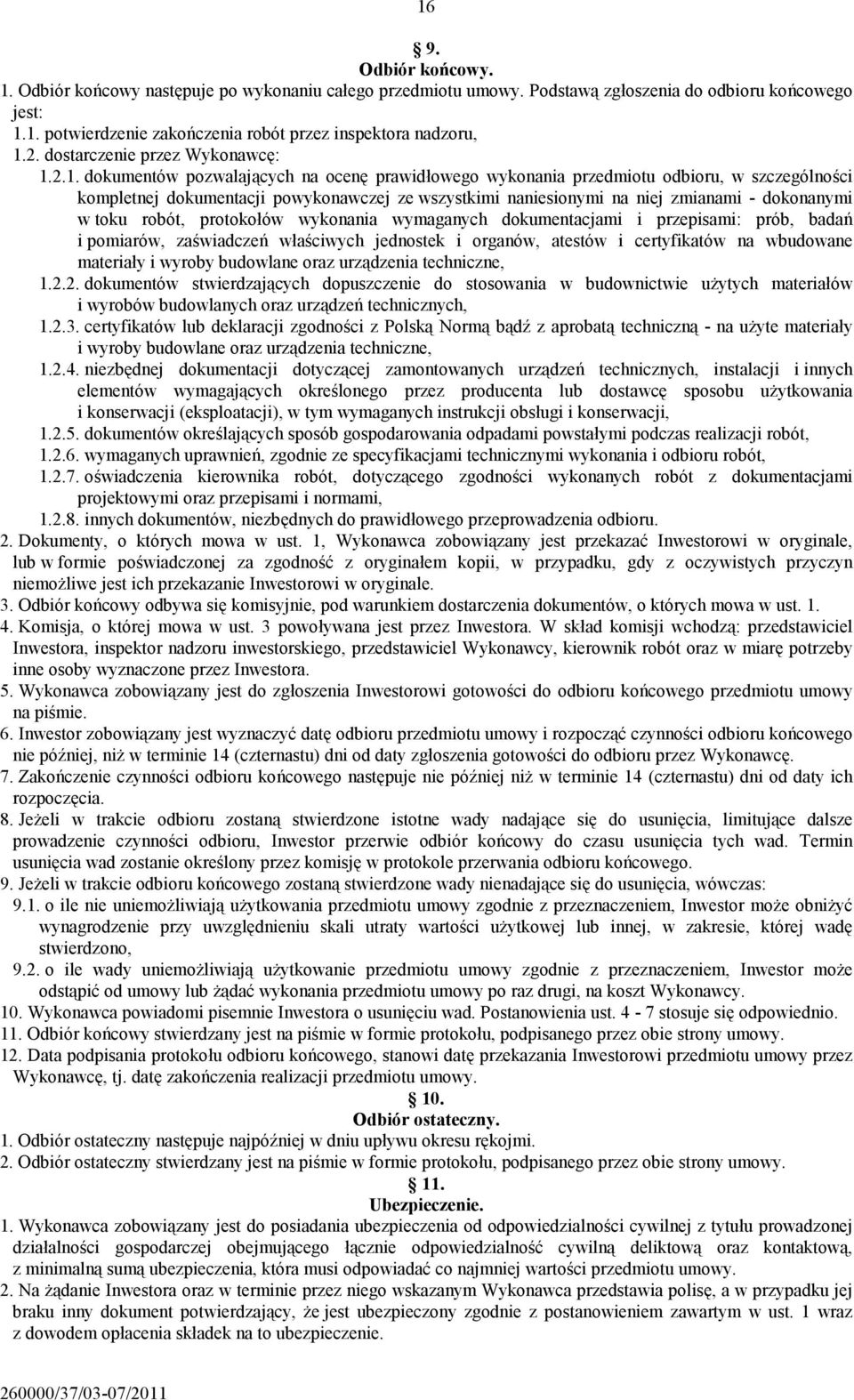 2.1. dokumentów pozwalających na ocenę prawidłowego wykonania przedmiotu odbioru, w szczególności kompletnej dokumentacji powykonawczej ze wszystkimi naniesionymi na niej zmianami - dokonanymi w toku