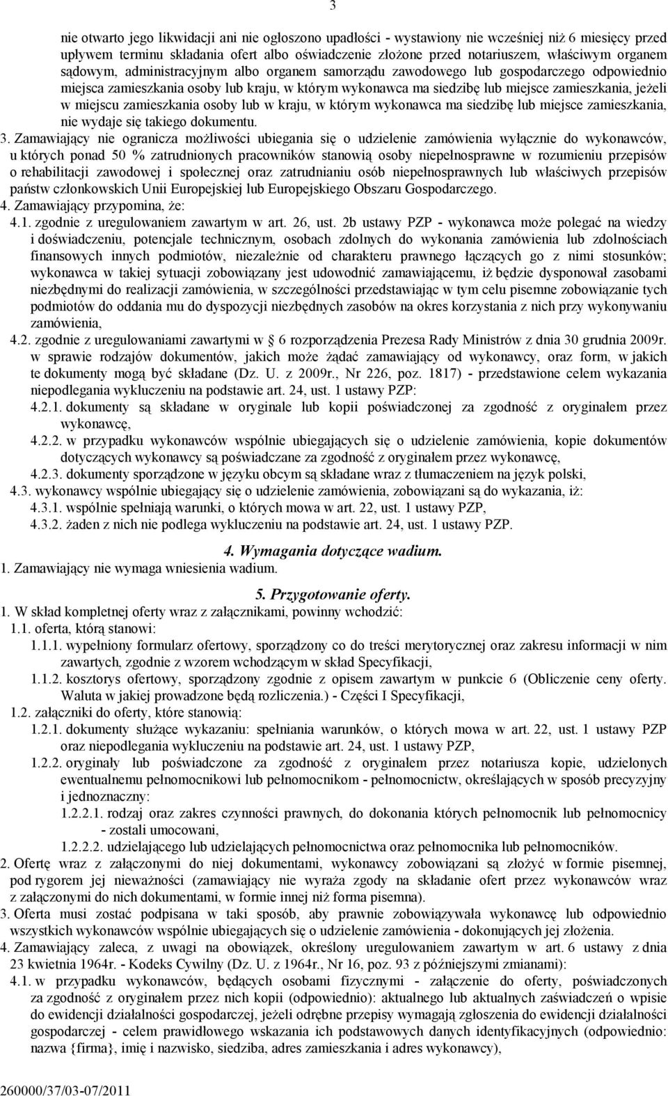 w miejscu zamieszkania osoby lub w kraju, w którym wykonawca ma siedzibę lub miejsce zamieszkania, nie wydaje się takiego dokumentu. 3.