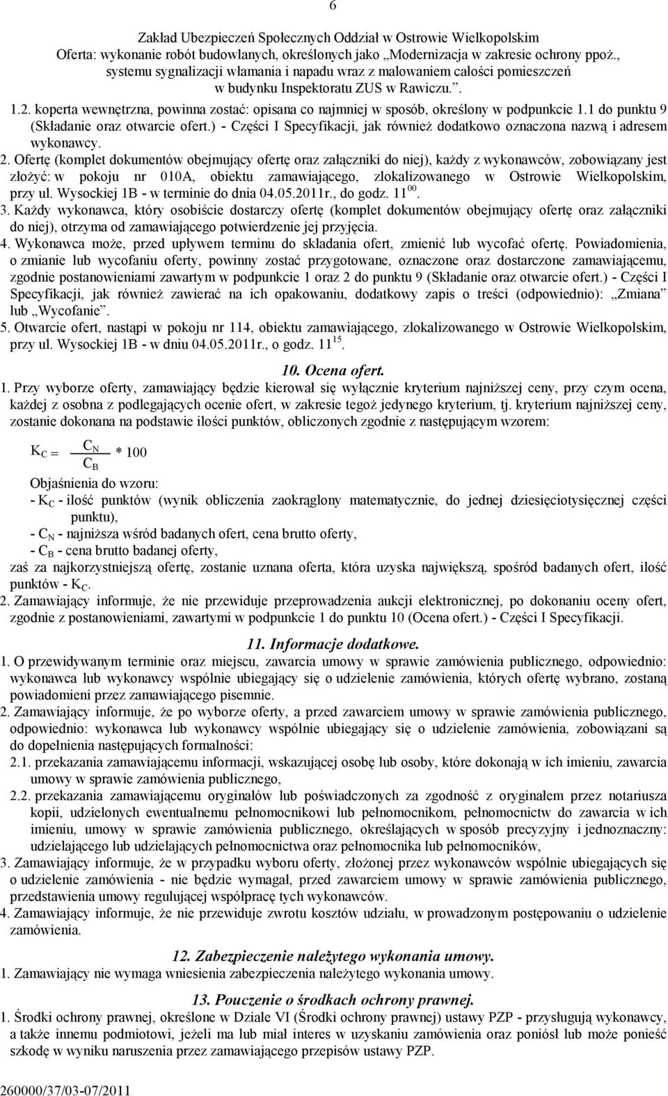 koperta wewnętrzna, powinna zostać: opisana co najmniej w sposób, określony w podpunkcie 1.1 do punktu 9 (Składanie oraz otwarcie ofert.