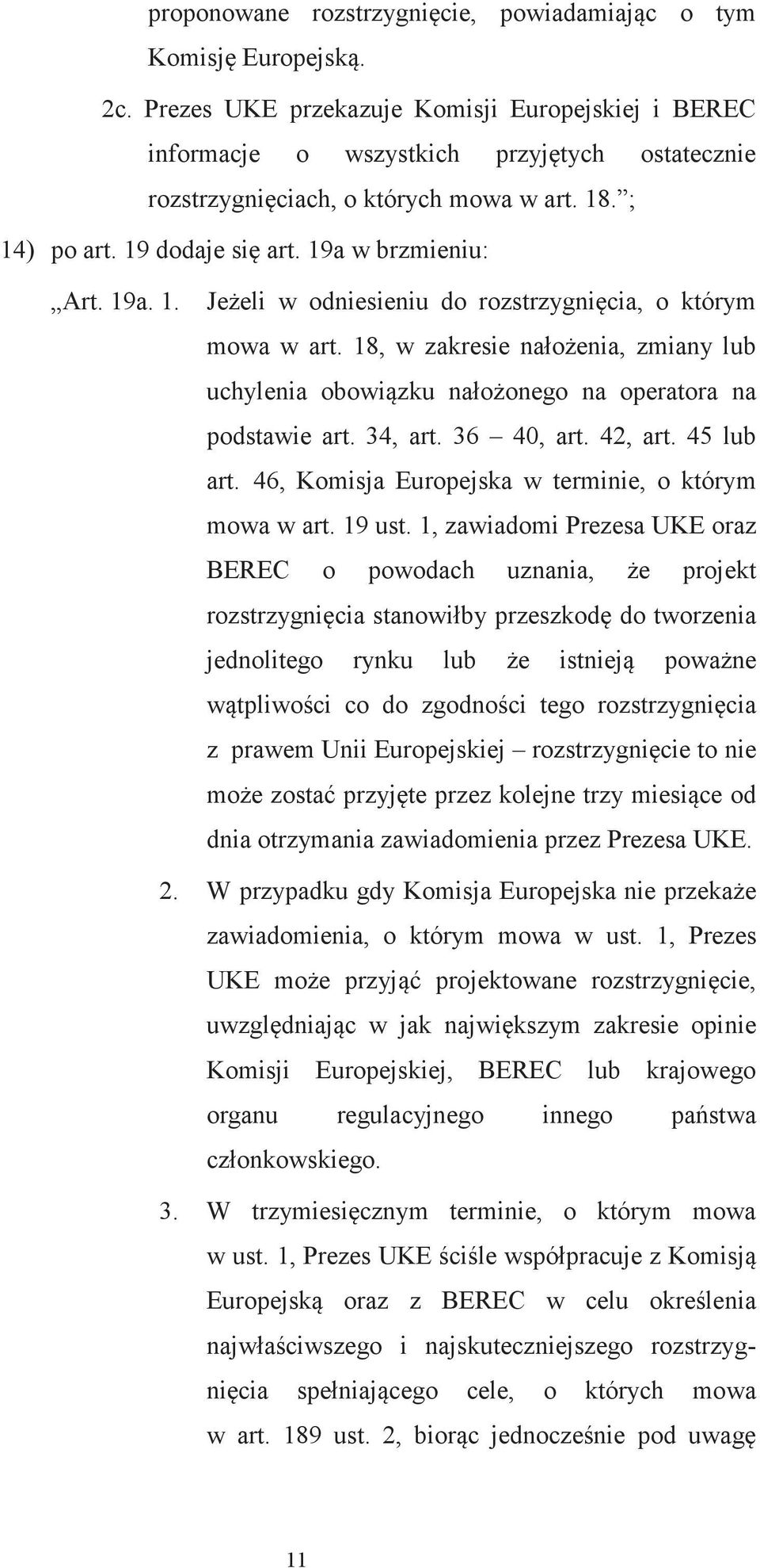 18, w zakresie nałoenia, zmiany lub uchylenia obowizku nałoonego na operatora na podstawie art. 34, art. 36 40, art. 42, art. 45 lub art. 46, Komisja Europejska w terminie, o którym mowa w art.