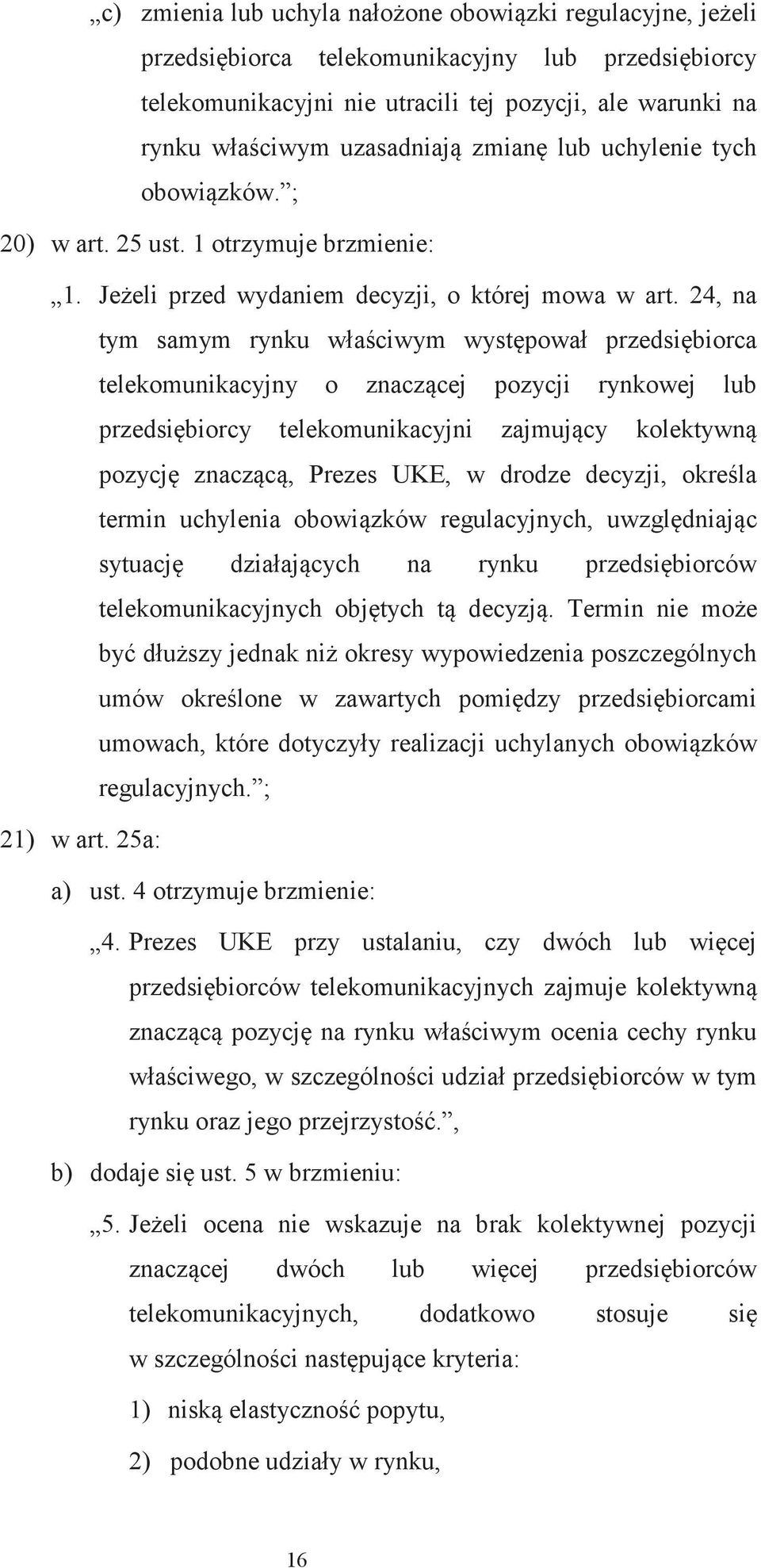 24, na tym samym rynku właciwym wystpował przedsibiorca telekomunikacyjny o znaczcej pozycji rynkowej lub przedsibiorcy telekomunikacyjni zajmujcy kolektywn pozycj znaczc, Prezes UKE, w drodze