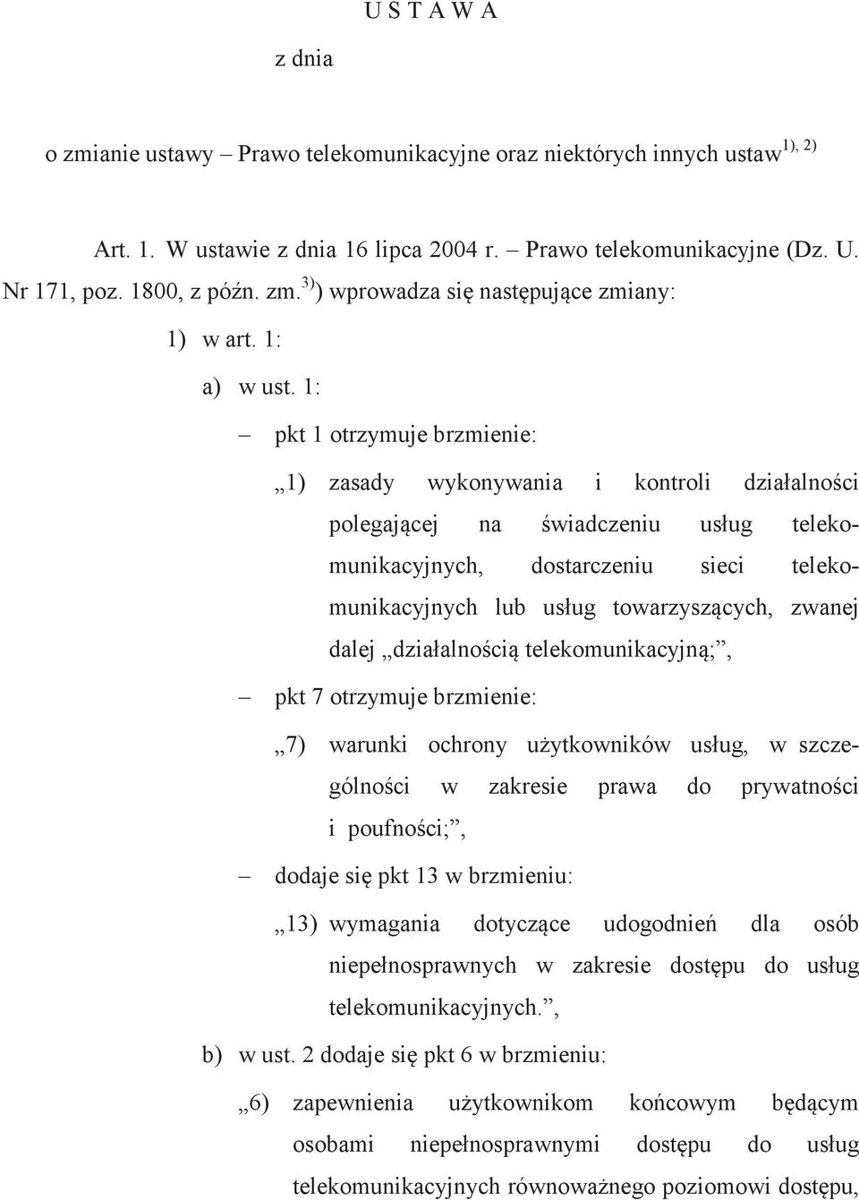 1: pkt 1 otrzymuje brzmienie: 1) zasady wykonywania i kontroli działalnoci polegajcej na wiadczeniu usług telekomunikacyjnych, dostarczeniu sieci telekomunikacyjnych lub usług towarzyszcych, zwanej