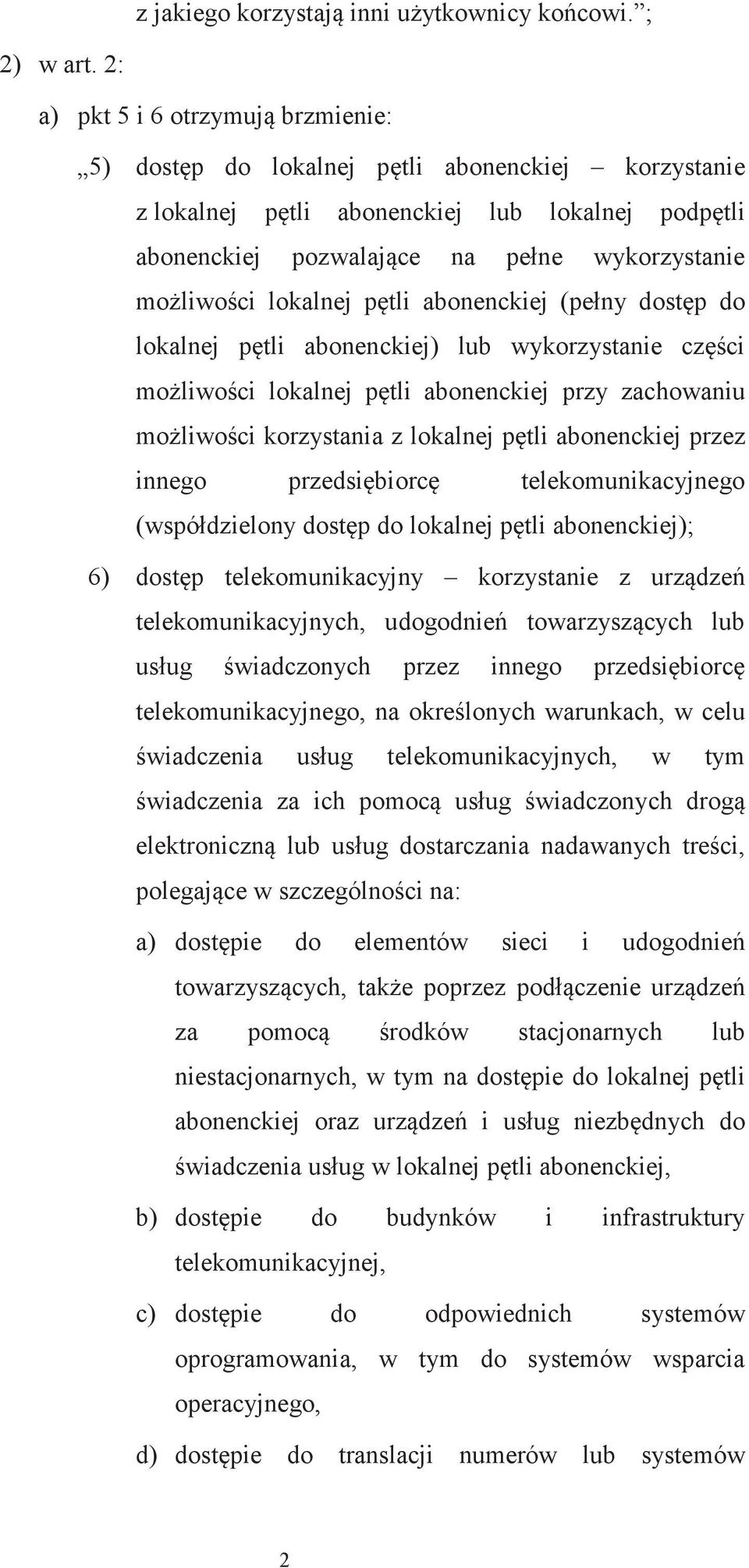 ptli abonenckiej (pełny dostp do lokalnej ptli abonenckiej) lub wykorzystanie czci moliwoci lokalnej ptli abonenckiej przy zachowaniu moliwoci korzystania z lokalnej ptli abonenckiej przez innego