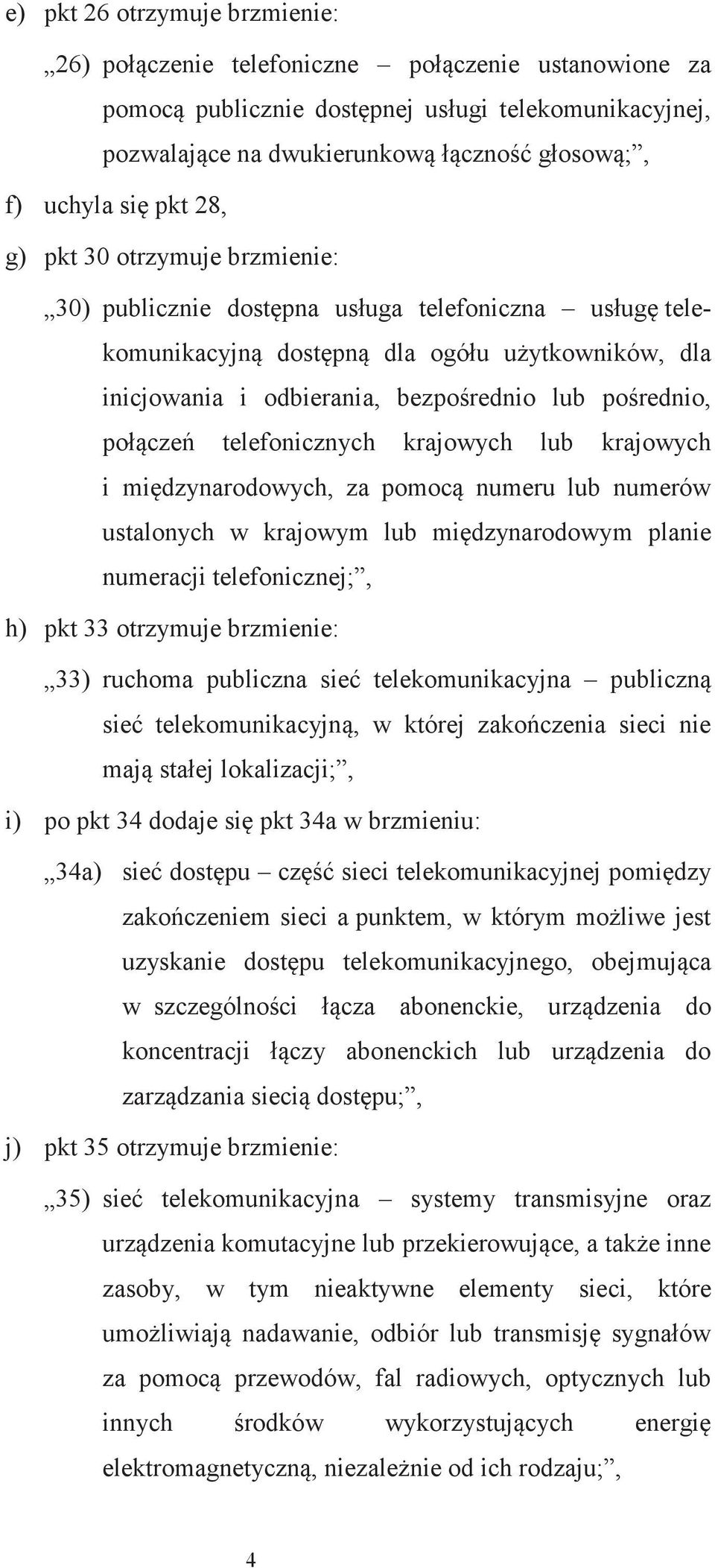 telefonicznych krajowych lub krajowych i midzynarodowych, za pomoc numeru lub numerów ustalonych w krajowym lub midzynarodowym planie numeracji telefonicznej;, h) pkt 33 otrzymuje brzmienie: 33)