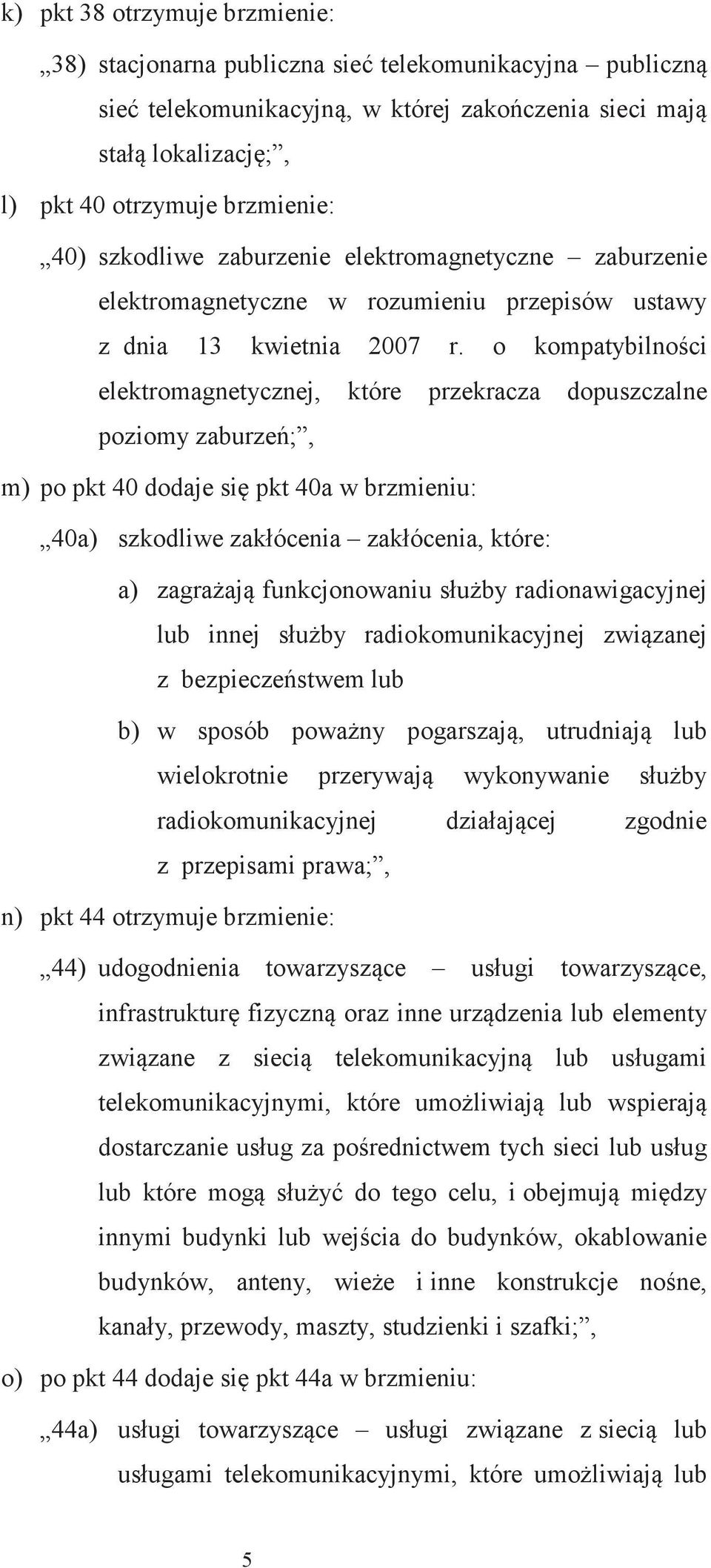 o kompatybilnoci elektromagnetycznej, które przekracza dopuszczalne poziomy zaburze;, m) po pkt 40 dodaje si pkt 40a w brzmieniu: 40a) szkodliwe zakłócenia zakłócenia, które: a) zagraaj