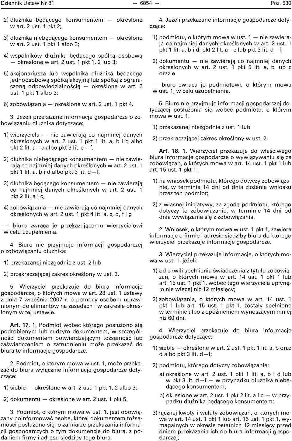 1 pkt 1 albo 3; 6) zobowiązania określone w art. 2 ust. 1 pkt 4. 3. Jeżeli przekazane informacje gospodarcze o zobowiązaniu dłużnika dotyczące: 1) wierzyciela nie zawierają co najmniej danych określonych w art.