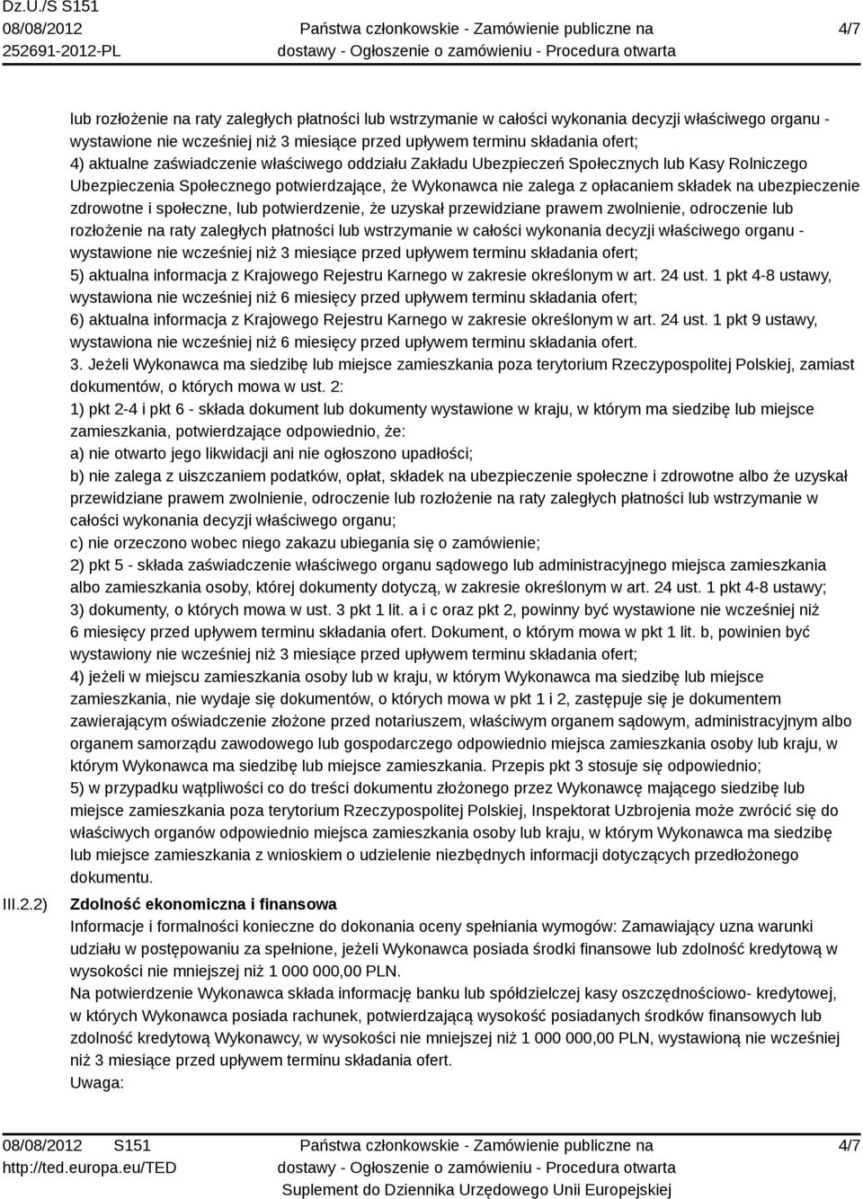 aktualne zaświadczenie właściwego oddziału Zakładu Ubezpieczeń Społecznych lub Kasy Rolniczego Ubezpieczenia Społecznego potwierdzające, że Wykonawca nie zalega z opłacaniem składek na ubezpieczenie