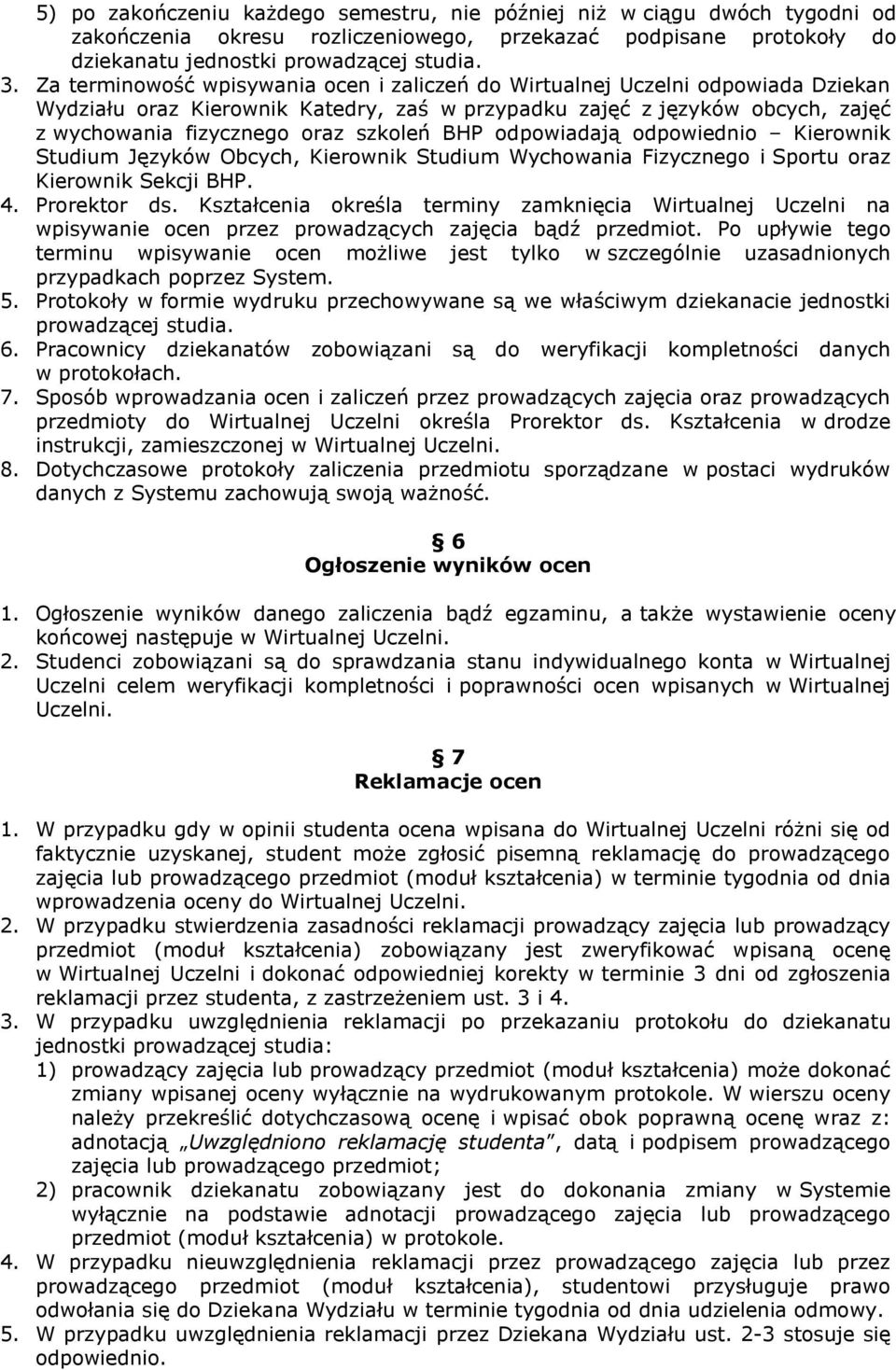 BHP odpowiadają odpowiednio Kierownik Studium Języków Obcych, Kierownik Studium Wychowania Fizycznego i Sportu oraz Kierownik Sekcji BHP. 4. Prorektor ds.