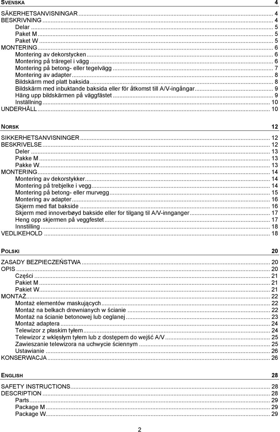 .. 9 Häng upp bildskärmen på väggfästet... 9 Inställning... 10 UNDERHÅLL... 10 NORSK 12 SIKKERHETSANVISNINGER... 12 BESKRIVELSE... 12 Deler... 13 Pakke M... 13 Pakke W... 13 MONTERING.