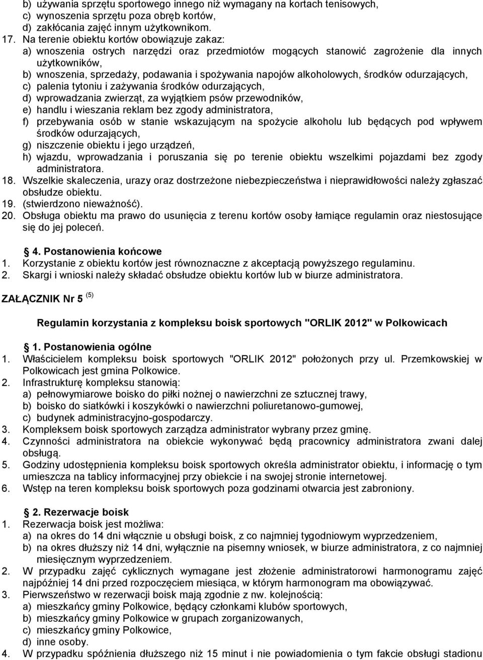 alkoholowych, środków odurzających, c) palenia tytoniu i zażywania środków odurzających, d) wprowadzania zwierząt, za wyjątkiem psów przewodników, e) handlu i wieszania reklam bez zgody