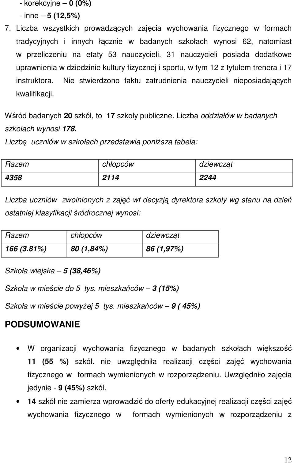 31 nauczycieli posiada dodatkowe uprawnienia w dziedzinie kultury fizycznej i sportu, w tym 12 z tytułem trenera i 17 instruktora.