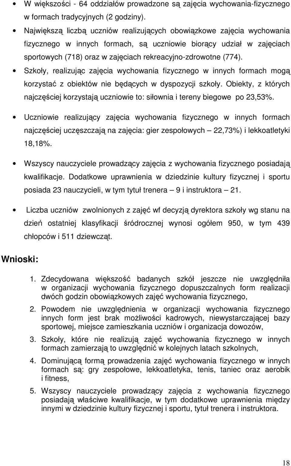 (774). Szkoły, realizując zajęcia wychowania fizycznego w innych formach mogą korzystać z obiektów nie będących w dyspozycji szkoły.