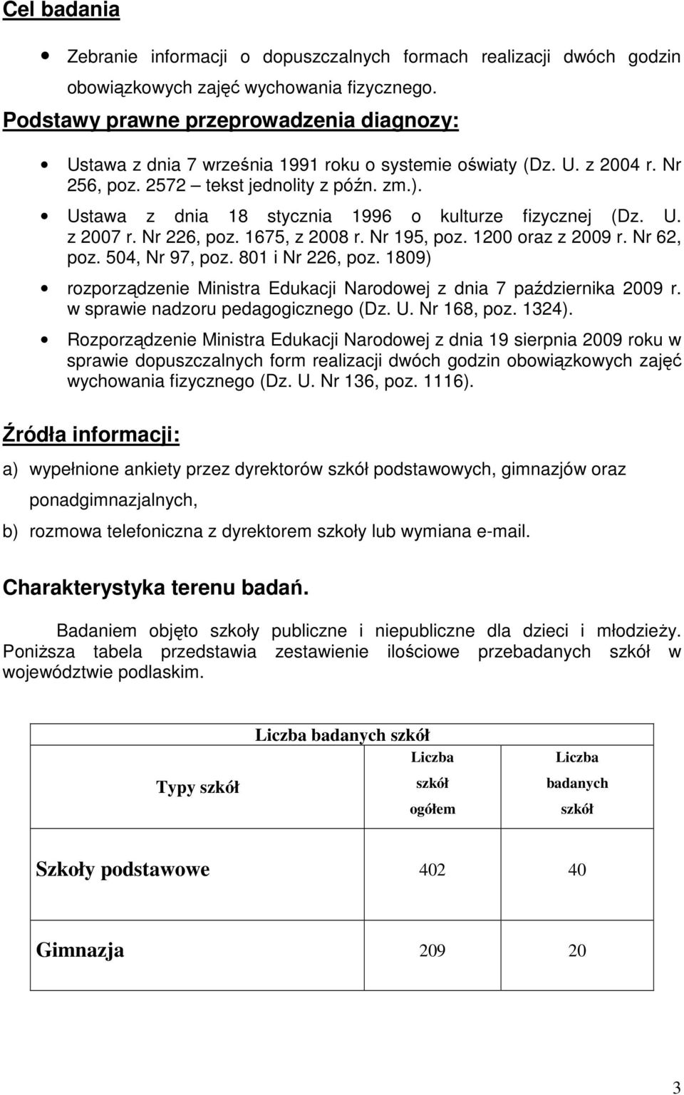 Ustawa z dnia 18 stycznia 1996 o kulturze fizycznej (Dz. U. z 2007 r. Nr 226, poz. 1675, z 2008 r. Nr 195, poz. 1200 oraz z 2009 r. Nr 62, poz. 504, Nr 97, poz. 801 i Nr 226, poz.