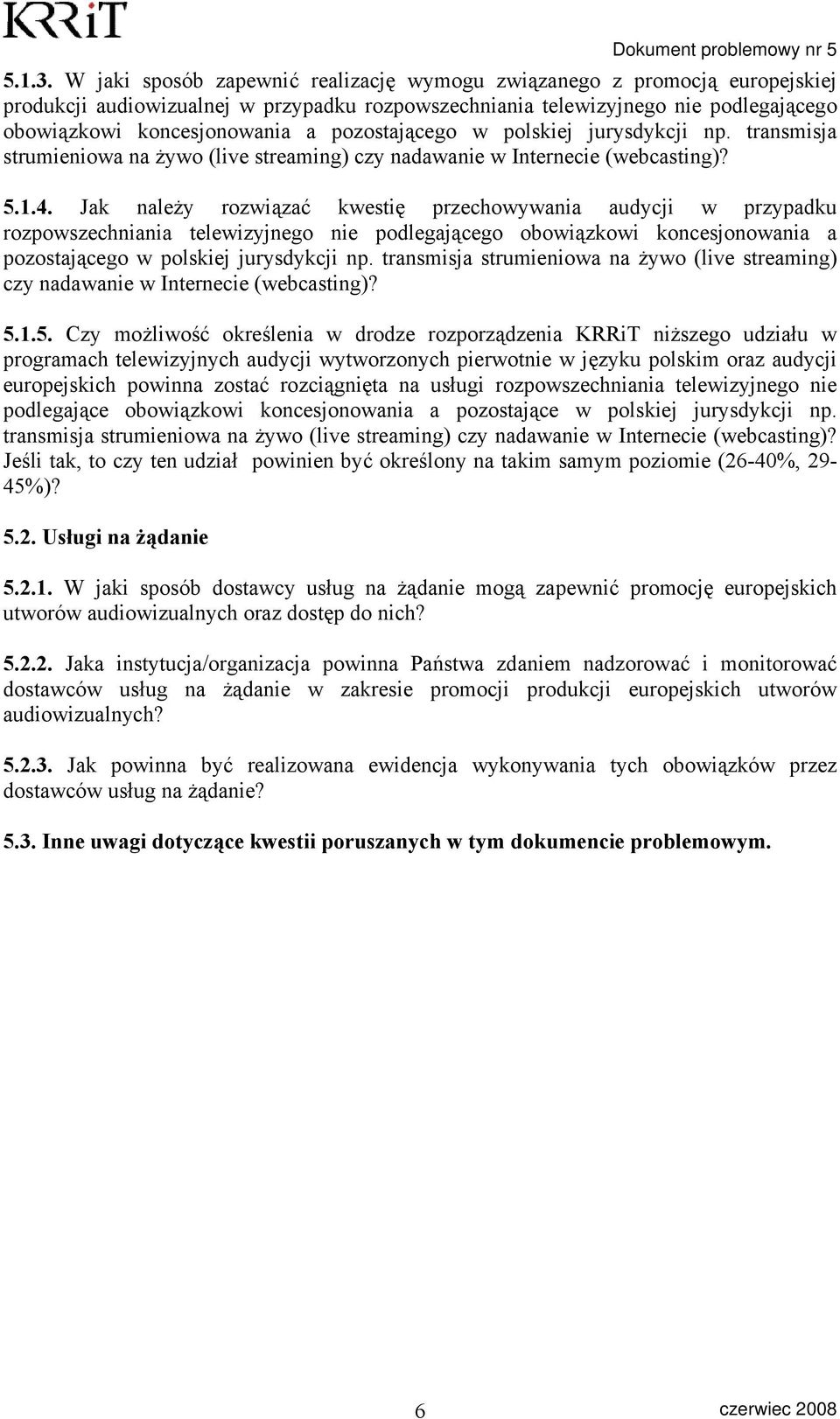 pozostającego w polskiej jurysdykcji np. transmisja strumieniowa na żywo (live streaming) czy nadawanie w Internecie (webcasting)? 5.1.4.