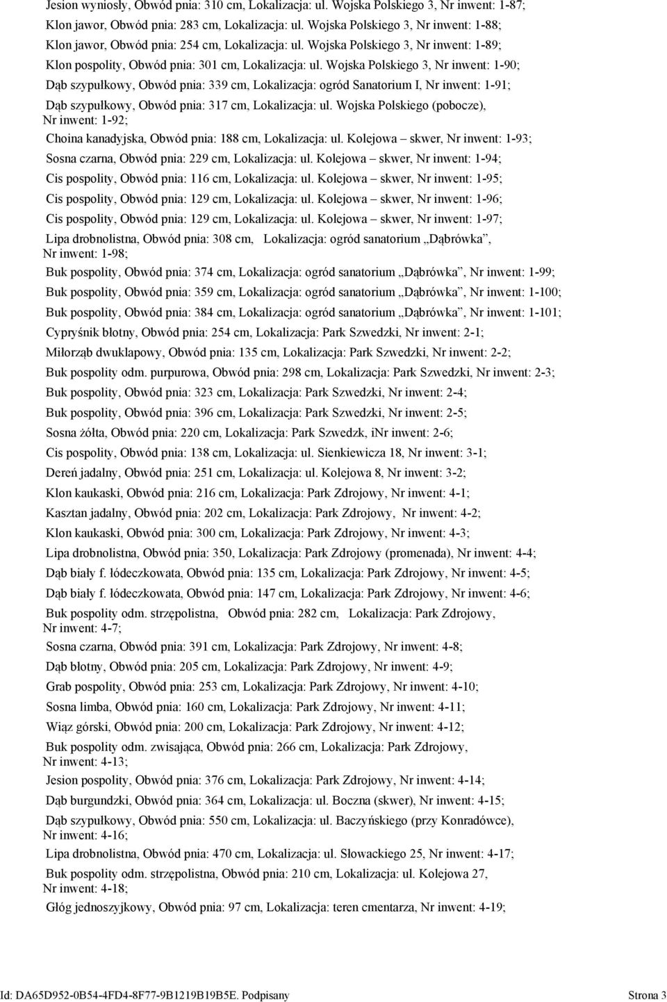 Wojska Polskiego 3, Nr inwent: 1-90; Dąb szypułkowy, Obwód pnia: 339 cm, Lokalizacja: ogród Sanatorium I, Nr inwent: 1-91; Dąb szypułkowy, Obwód pnia: 317 cm, Lokalizacja: ul.