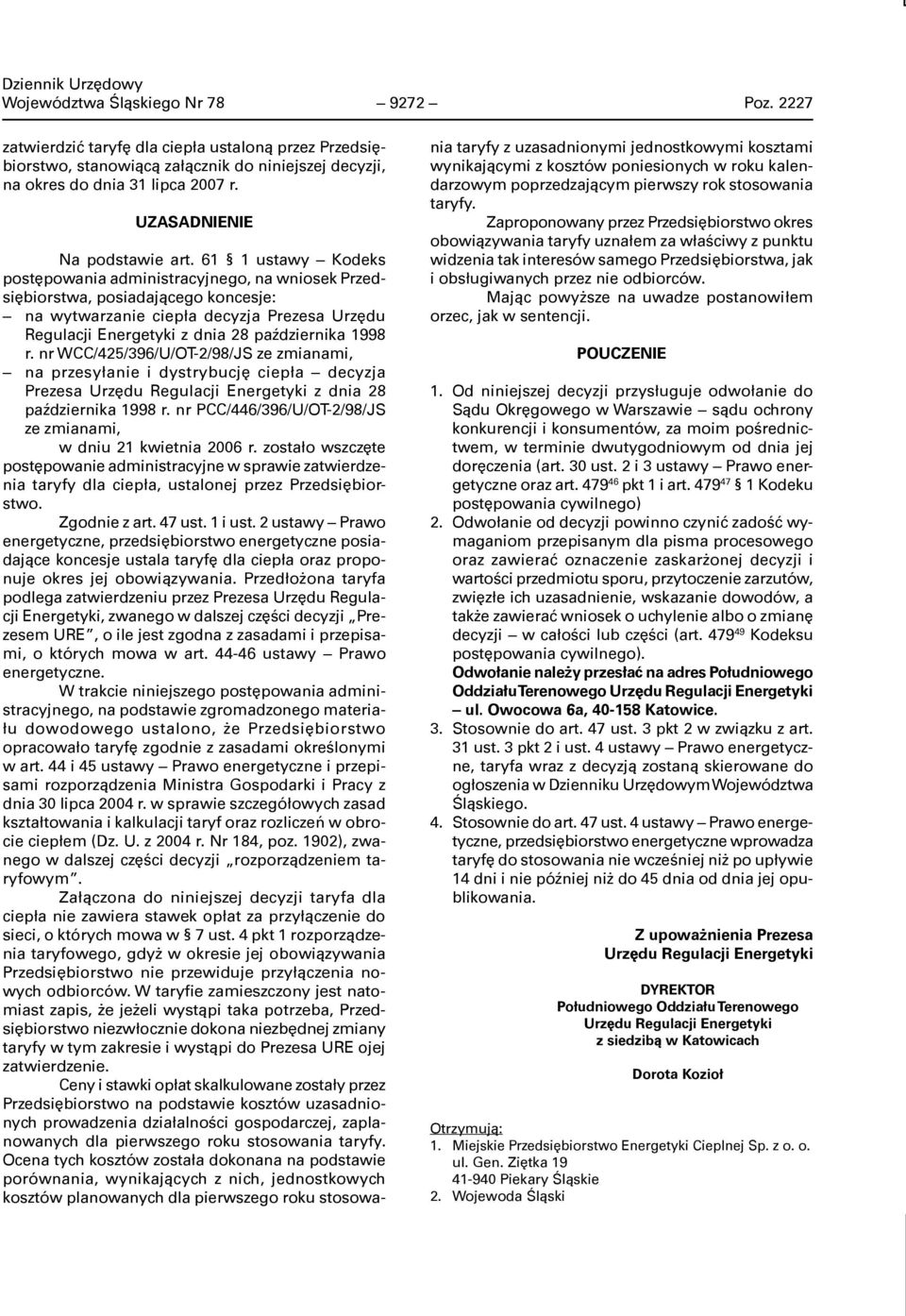 61 1 ustawy Kodeks postępowania administracyjnego, na wniosek Przedsiębiorstwa, posiadającego koncesje: na wytwarzanie ciepła decyzja Prezesa Urzędu Regulacji Energetyki z dnia 28 października 1998 r.