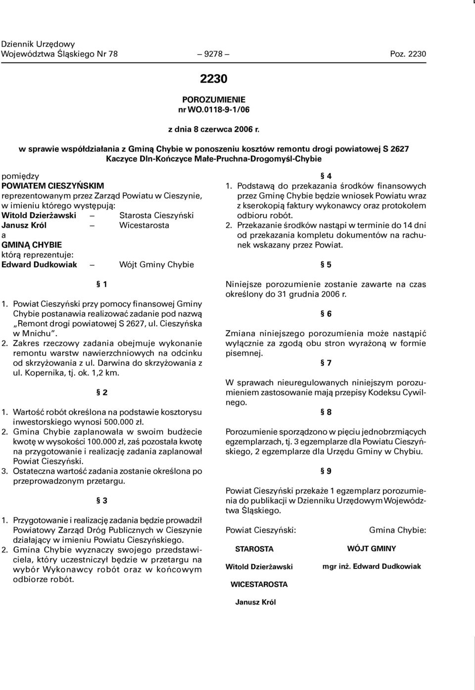 Zarząd Powiatu w Cieszynie, w imieniu którego występują: Witold Dzierżawski Starosta Cieszyński Janusz Król Wicestarosta a GMINĄ CHYBIE którą reprezentuje: Edward Dudkowiak Wójt Gminy Chybie 1 1.