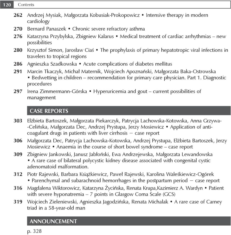 Agnieszka Szadkowska Acute complications of diabetes mellitus 291 Marcin Tkaczyk, Michał Maternik, Wojciech Apoznański, Małgorzata Baka-Ostrowska Bedwetting in children recommendation for primary