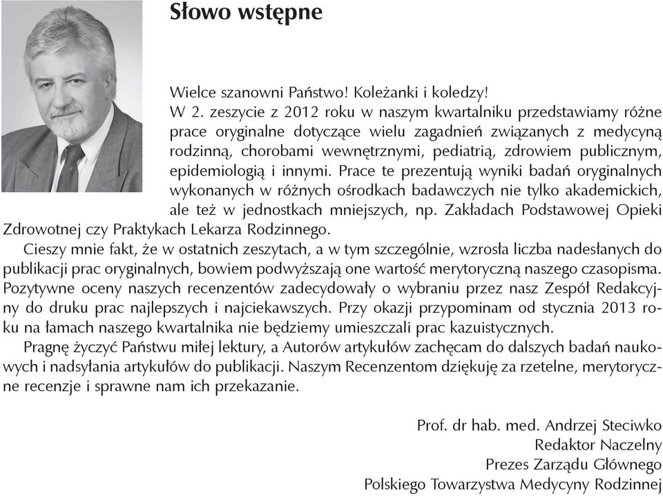 epidemiologią i innymi. Prace te prezentują wyniki badań oryginalnych wykonanych w różnych ośrodkach badawczych nie tylko akademickich, ale też w jednostkach mniejszych, np.