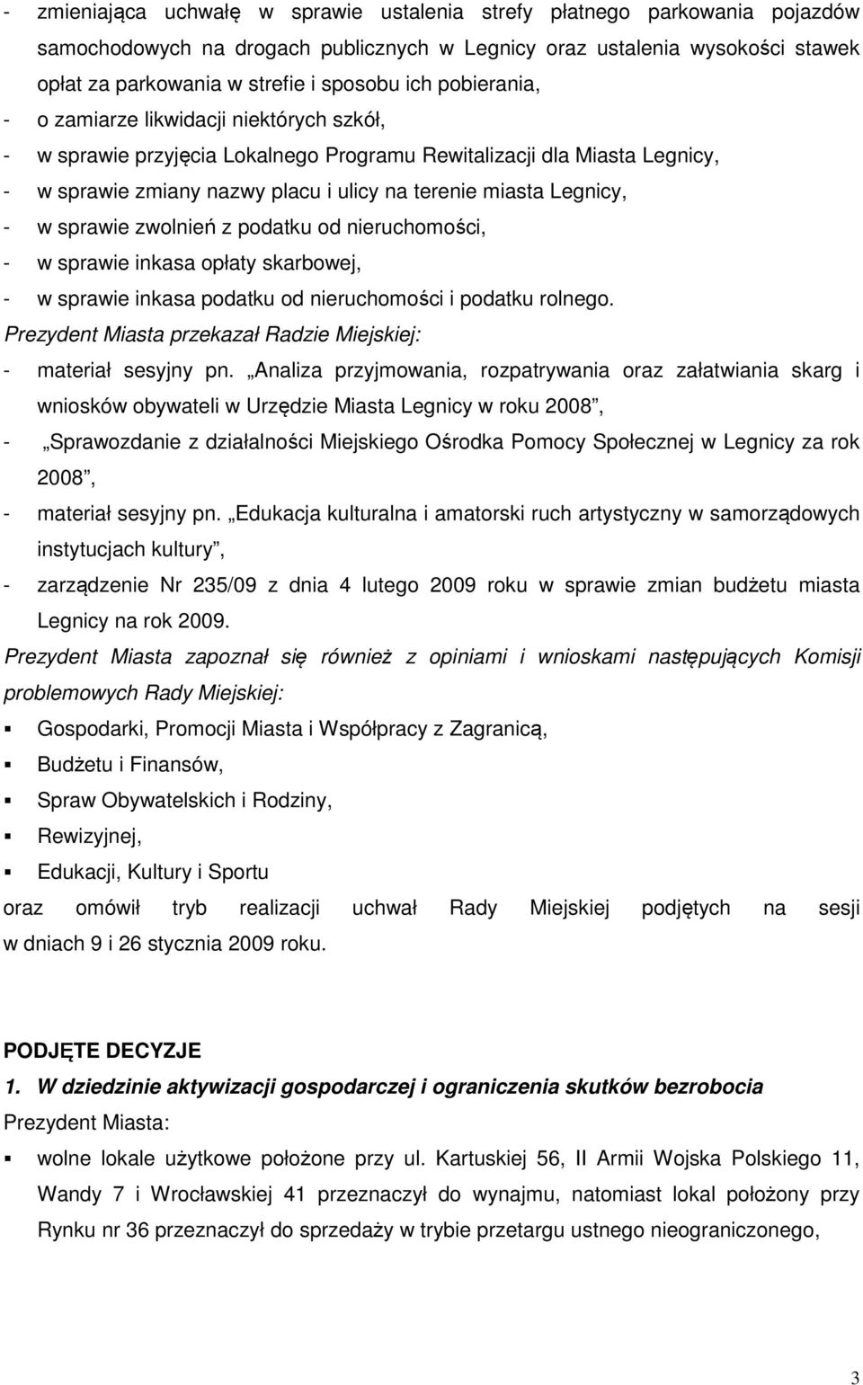 - w sprawie zwolnień z podatku od nieruchomości, - w sprawie inkasa opłaty skarbowej, - w sprawie inkasa podatku od nieruchomości i podatku rolnego.