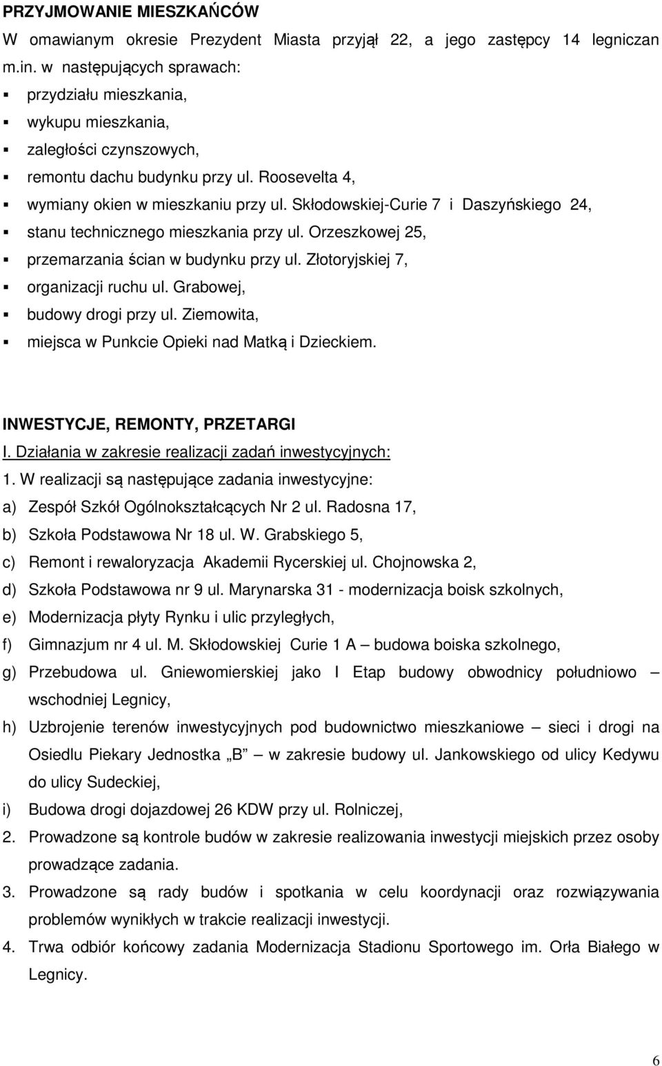 Skłodowskiej-Curie 7 i Daszyńskiego 24, stanu technicznego mieszkania przy ul. Orzeszkowej 25, przemarzania ścian w budynku przy ul. Złotoryjskiej 7, organizacji ruchu ul.