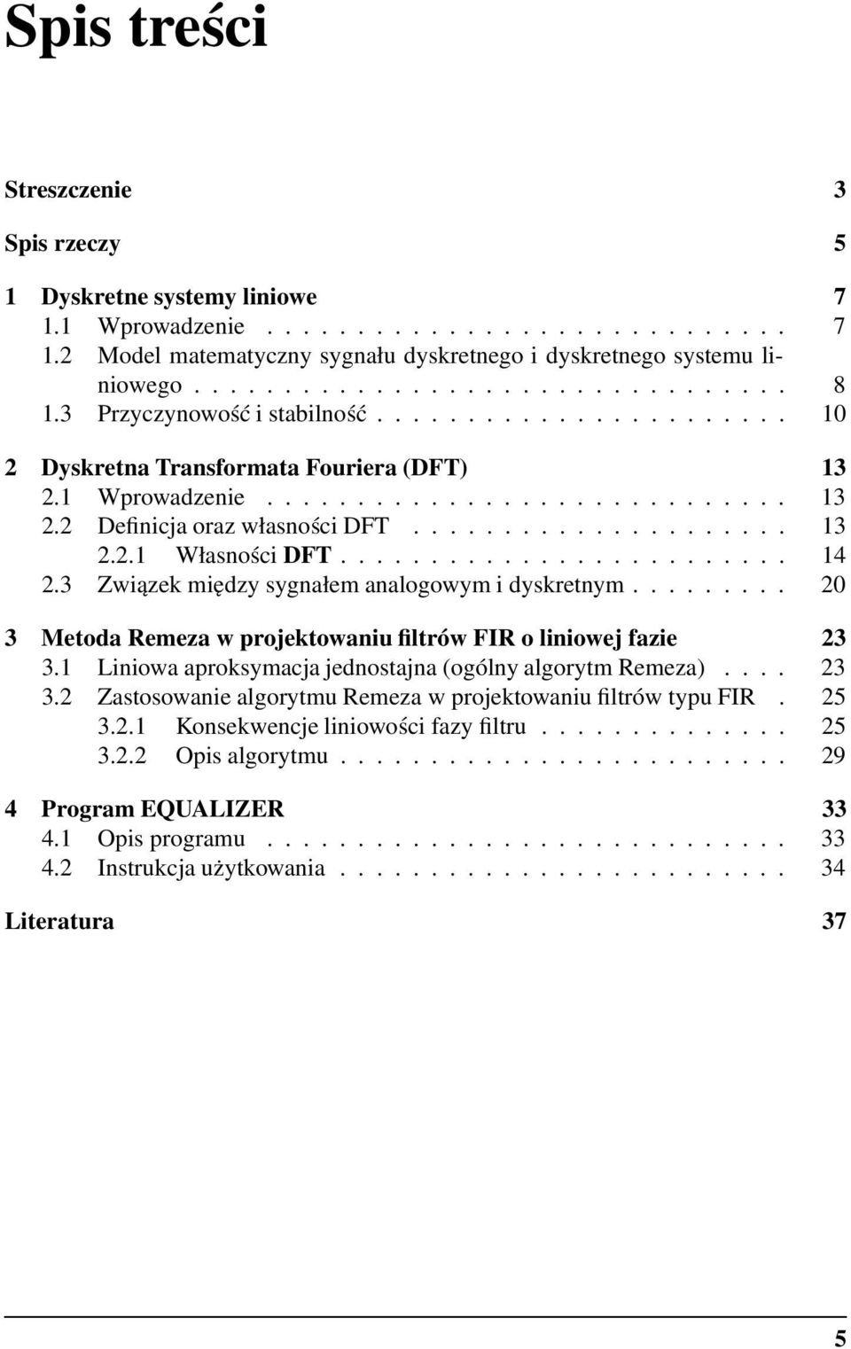 ........................ 1 2.3 Związek między sygnałem analogowym i dyskretnym......... 20 3 Metoda Remeza w projektowaniu filtrów FIR o liniowej fazie 23 3.